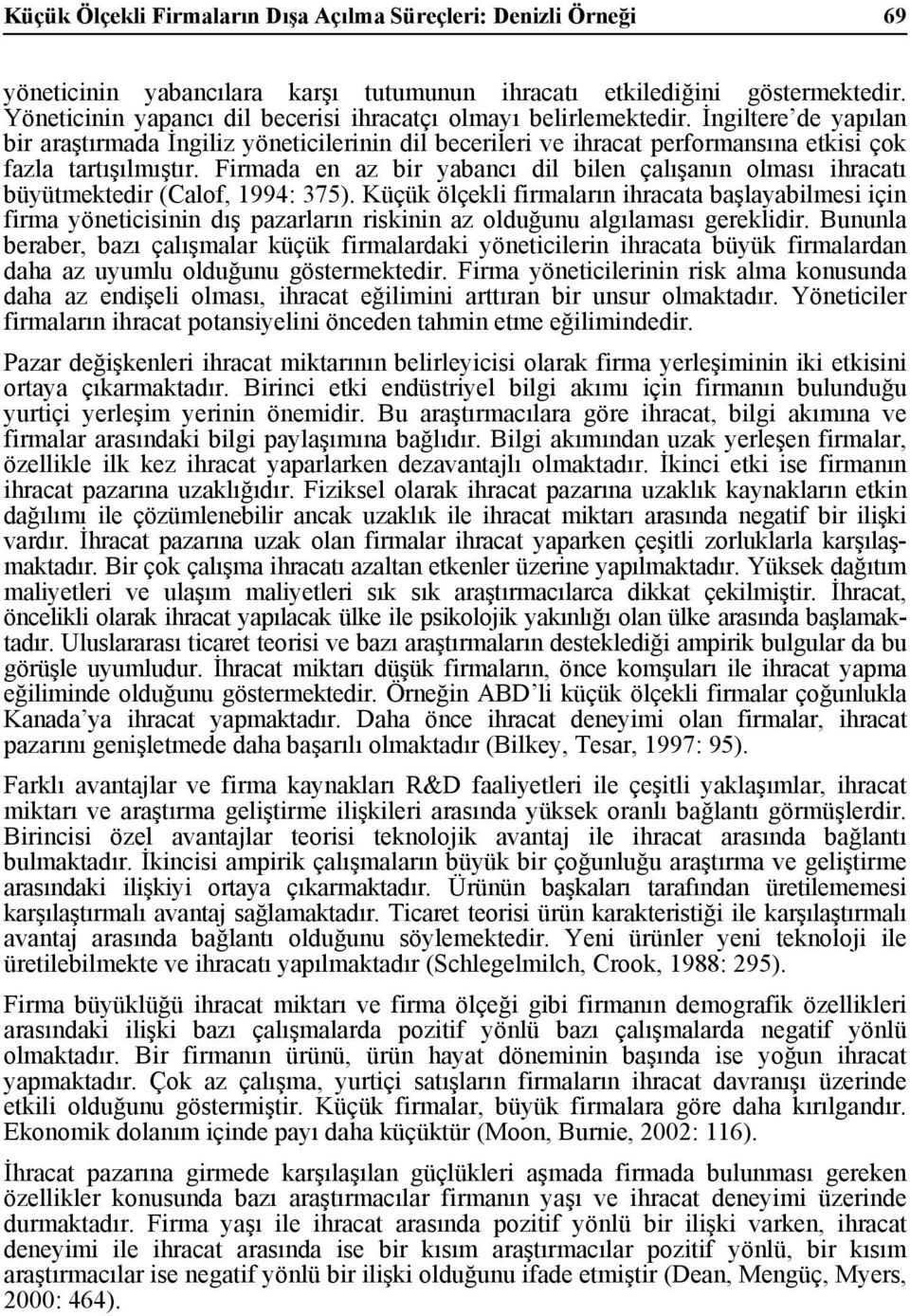 Firmada en az bir yabancı dil bilen çalışanın olması ihracatı büyütmektedir (Calof, 1994: 375).