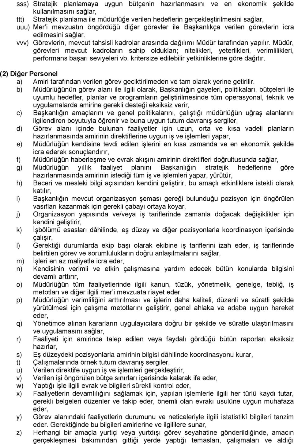 Müdür, görevleri mevcut kadroların sahip oldukları; nitelikleri, yeterlikleri, verimlilikleri, performans başarı seviyeleri vb. kritersize edilebilir yetkinliklerine göre dağıtır.