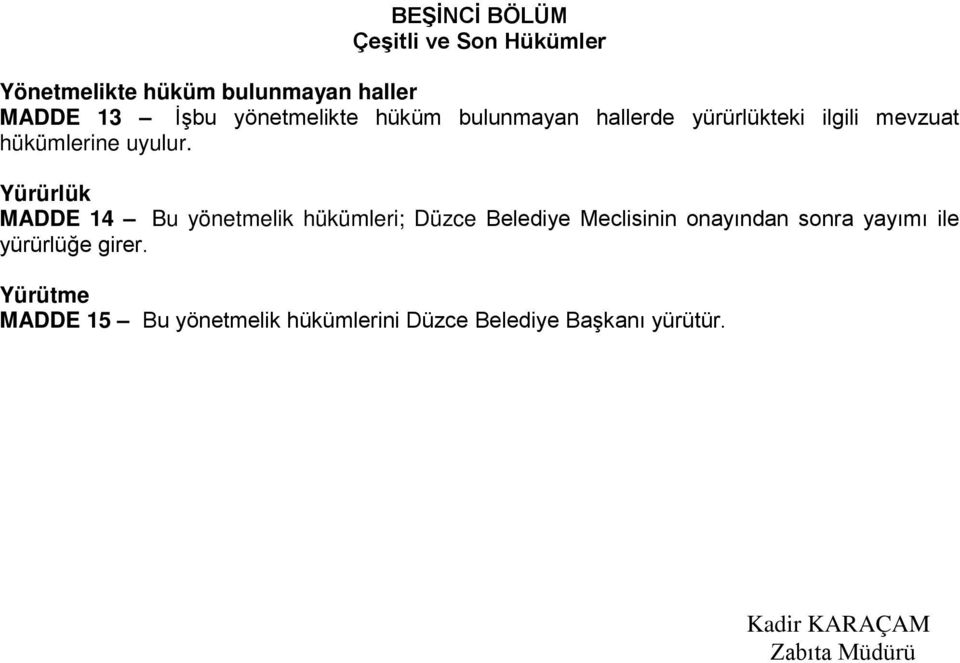 Yürürlük MADDE 14 Bu yönetmelik hükümleri; Düzce Belediye Meclisinin onayından sonra yayımı ile