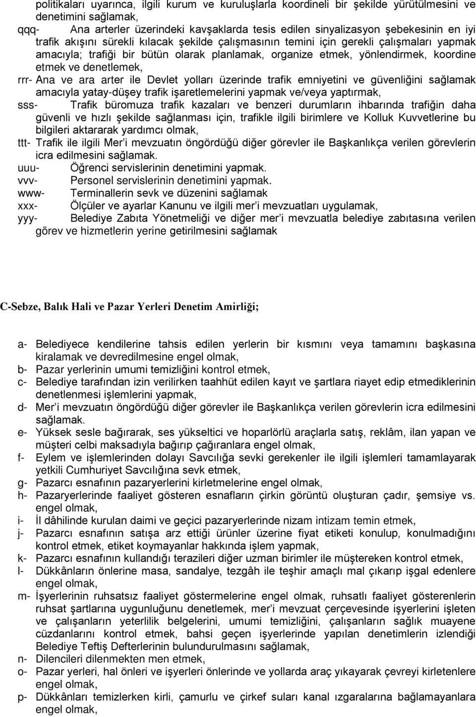 rrr- Ana ve ara arter ile Devlet yolları üzerinde trafik emniyetini ve güvenliğini sağlamak amacıyla yatay-düşey trafik işaretlemelerini yapmak ve/veya yaptırmak, sss- Trafik büromuza trafik kazaları