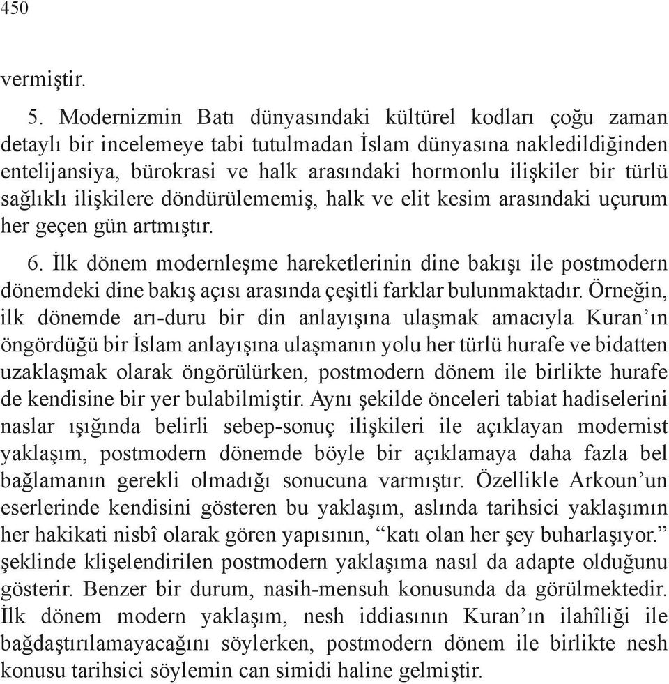 türlü sağlıklı ilişkilere döndürülememiş, halk ve elit kesim arasındaki uçurum her geçen gün artmıştır. 6.