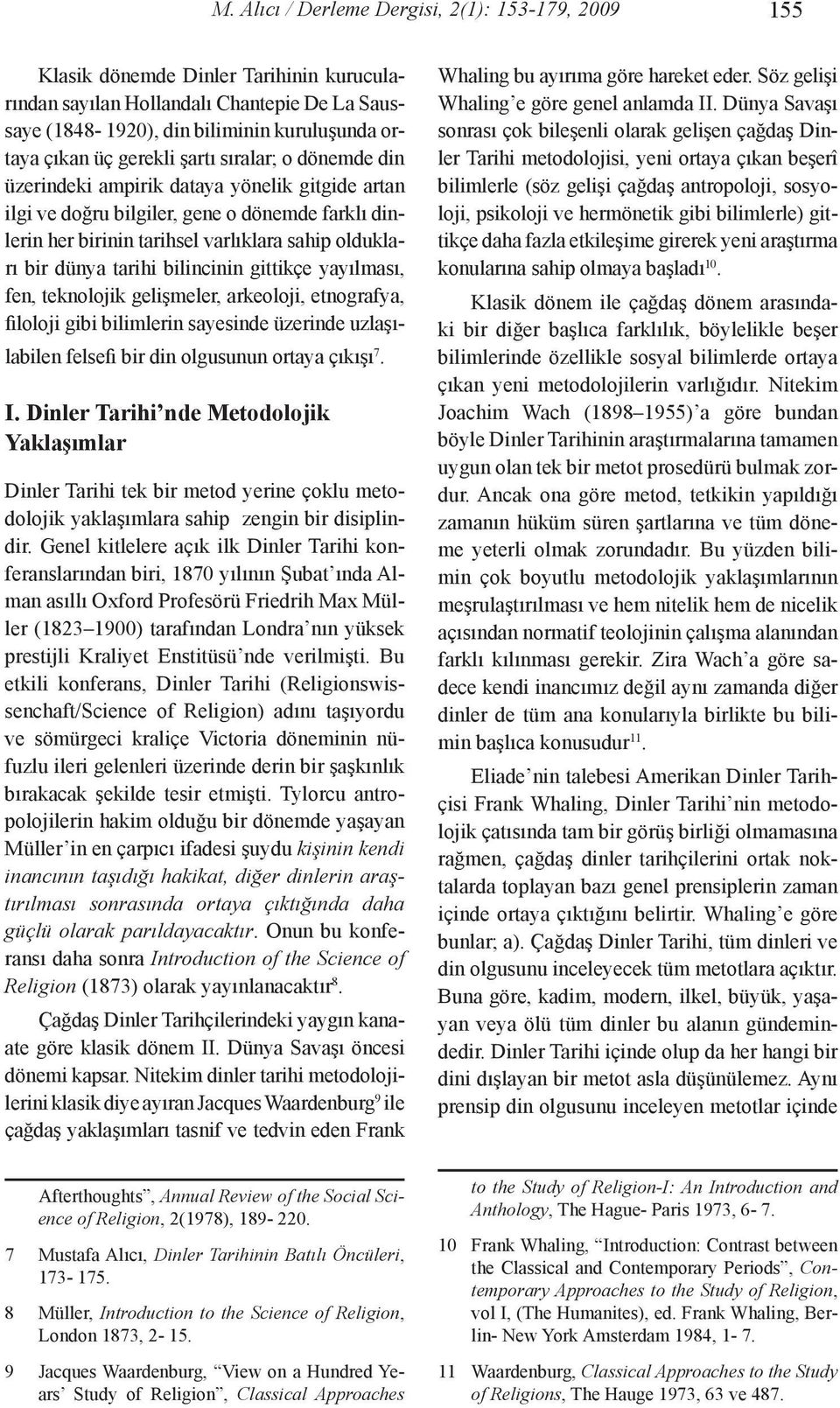 tarihi bilincinin gittikçe yayılması, fen, teknolojik gelişmeler, arkeoloji, etnografya, filoloji gibi bilimlerin sayesinde üzerinde uzlaşılabilen felsefi bir din olgusunun ortaya çıkışı 7. I.