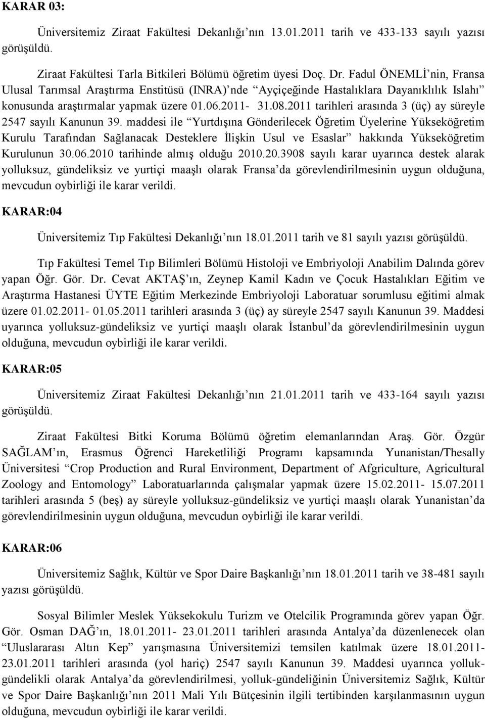 2011 tarihleri arasında 3 (üç) ay süreyle 2547 sayılı Kanunun 39.