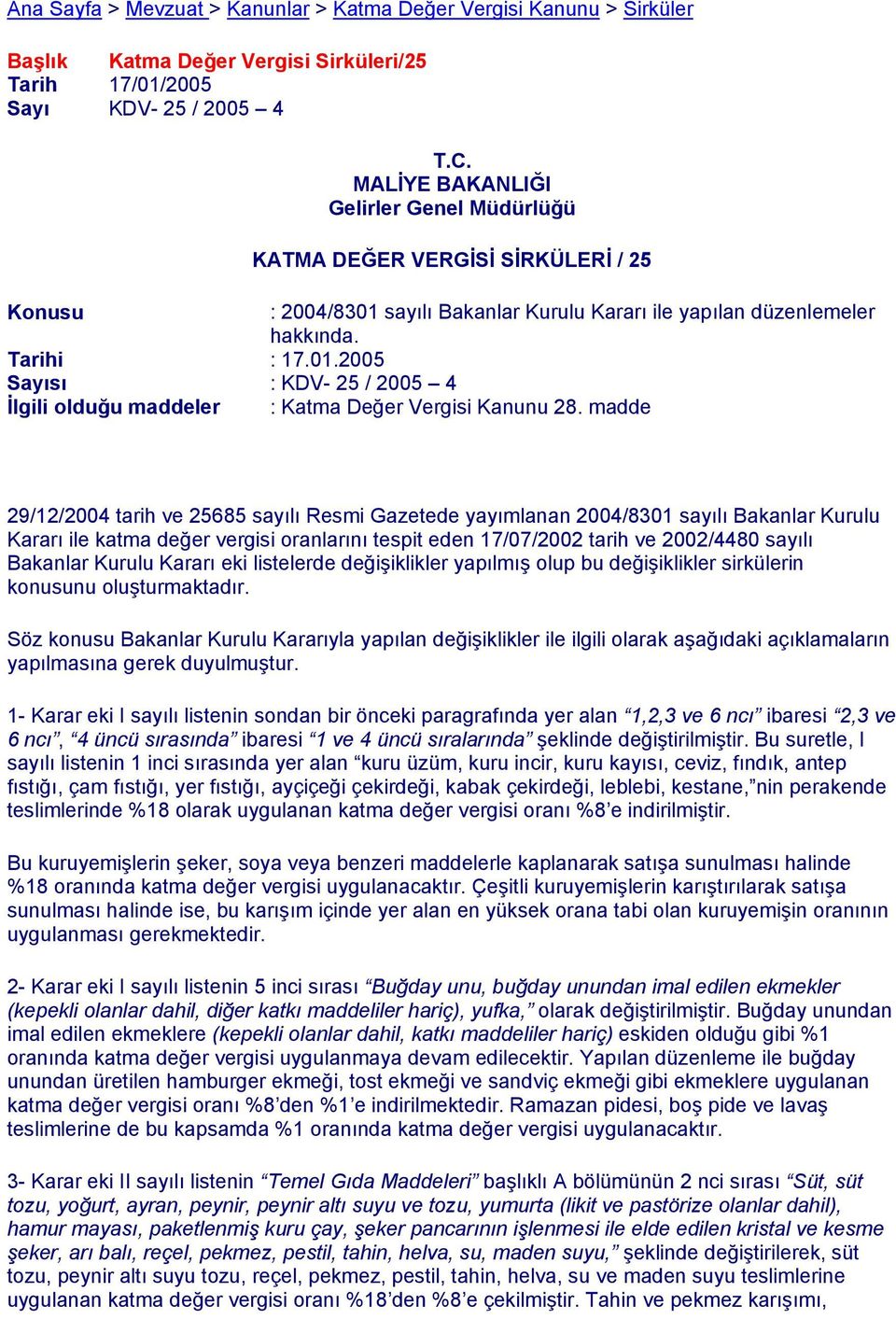 madde 29/12/2004 tarih ve 25685 sayılı Resmi Gazetede yayımlanan 2004/8301 sayılı Bakanlar Kurulu Kararı ile katma değer vergisi oranlarını tespit eden 17/07/2002 tarih ve 2002/4480 sayılı Bakanlar