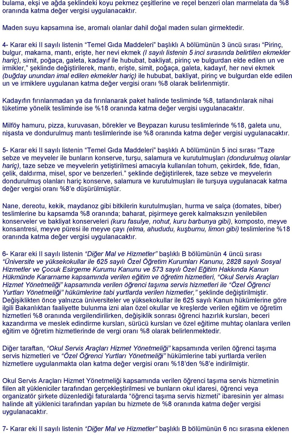 hariç), simit, poğaça, galeta, kadayıf ile hububat, bakliyat, pirinç ve bulgurdan elde edilen un ve irmikler, şeklinde değiştirilerek, mantı, erişte, simit, poğaça, galeta, kadayıf, her nevi ekmek