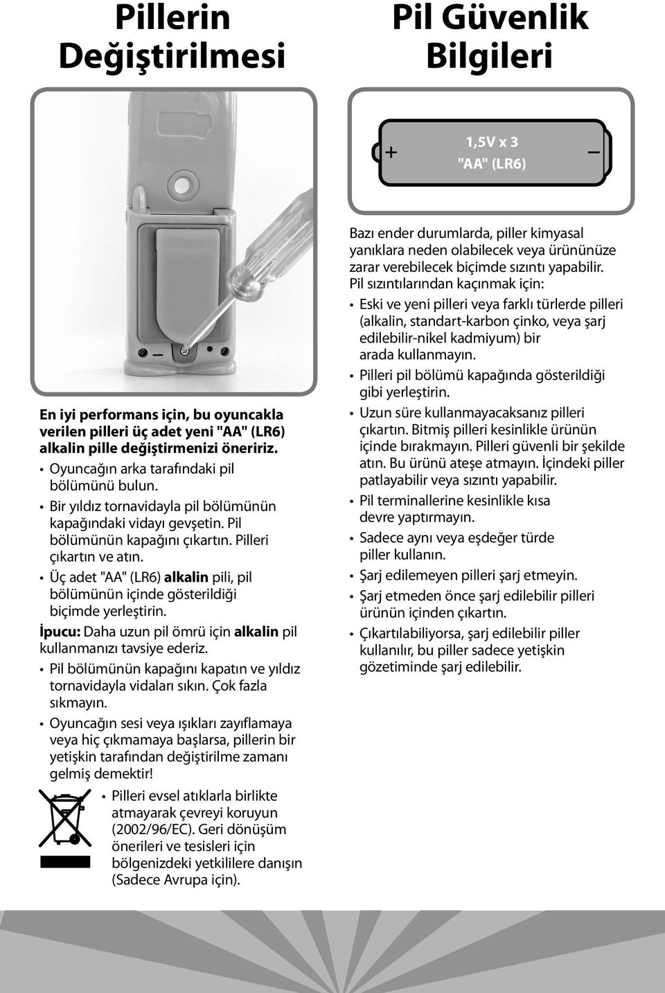 Üç adet "AA" (LR6) alkalin pili, pil bölümünün içinde gösterildiği biçimde yerleştirin. İpucu: Daha uzun pil ömrü için alkalin pil kullanmanızı tavsiye ederiz.