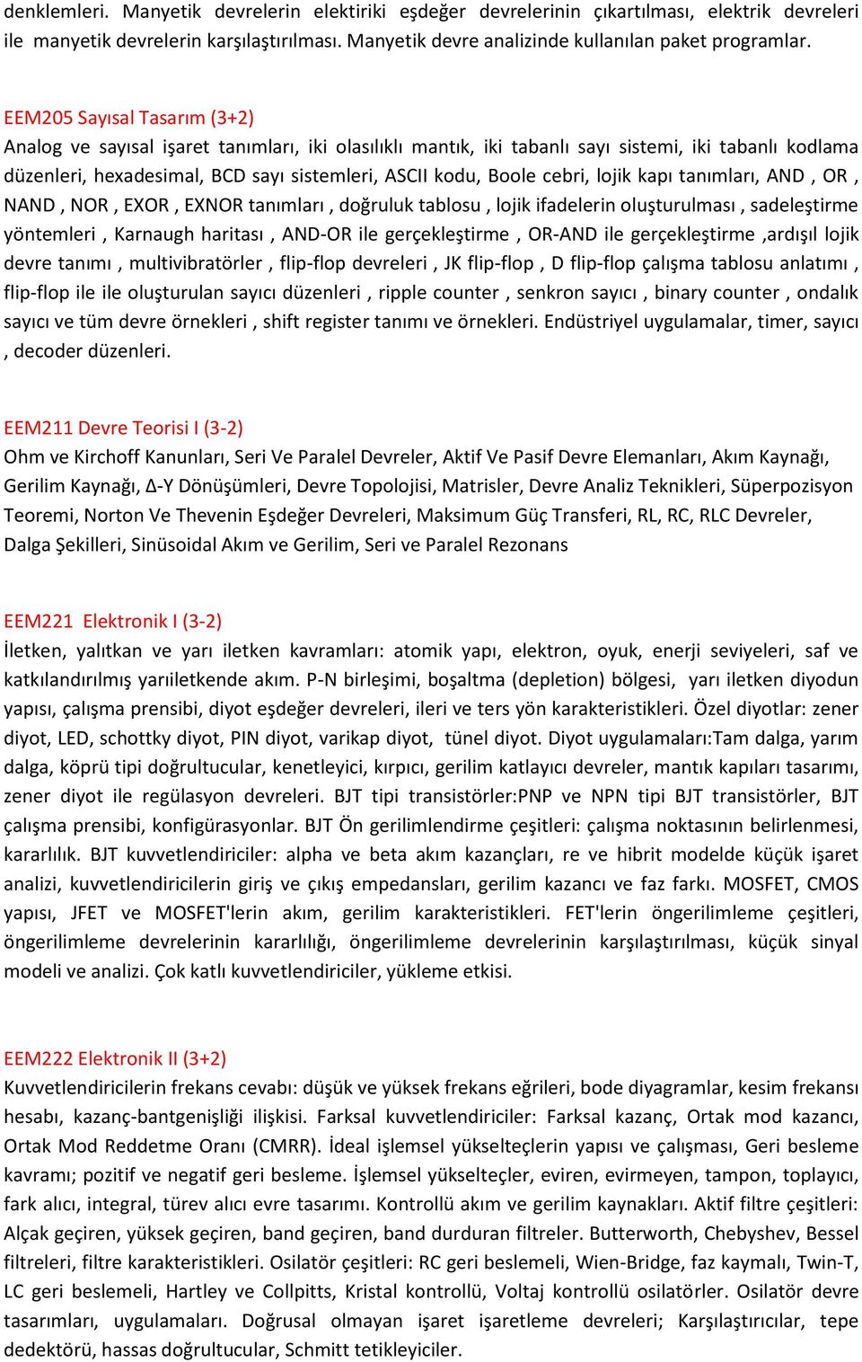 cebri, lojik kapı tanımları, AND, OR, NAND, NOR, EXOR, EXNOR tanımları, doğruluk tablosu, lojik ifadelerin oluşturulması, sadeleştirme yöntemleri, Karnaugh haritası, AND-OR ile gerçekleştirme, OR-AND