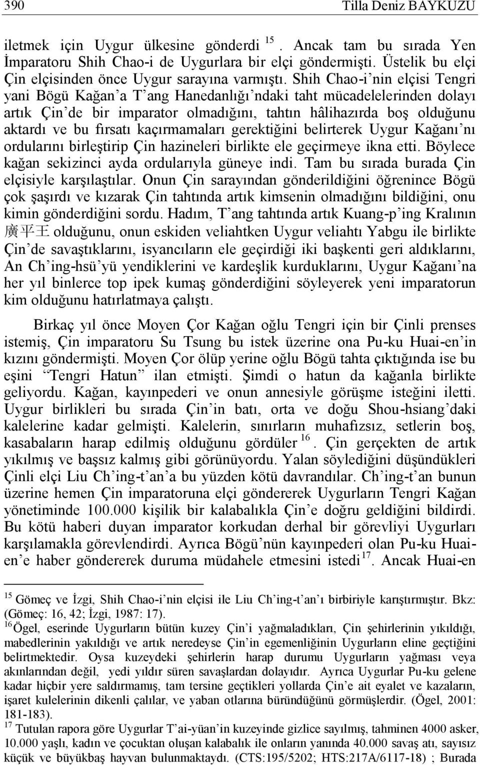 Shih Chao-i nin elçisi Tengri yani Bögü Kağan a T ang Hanedanlığı ndaki taht mücadelelerinden dolayı artık Çin de bir imparator olmadığını, tahtın hâlihazırda boş olduğunu aktardı ve bu fırsatı