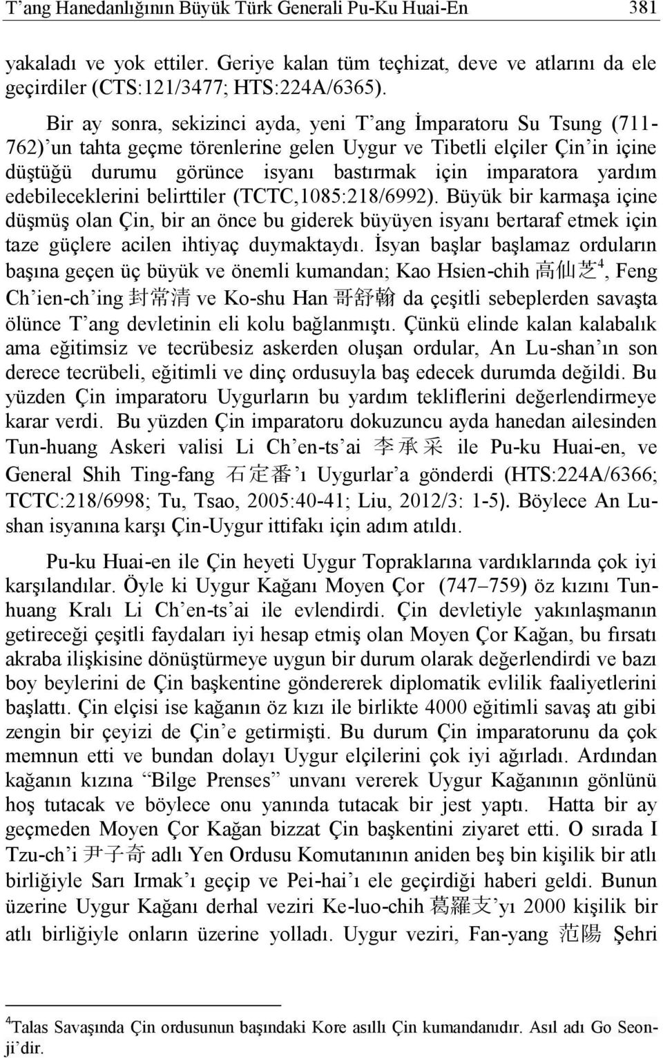 yardım edebileceklerini belirttiler (TCTC,1085:218/6992). Büyük bir karmaşa içine düşmüş olan Çin, bir an önce bu giderek büyüyen isyanı bertaraf etmek için taze güçlere acilen ihtiyaç duymaktaydı.