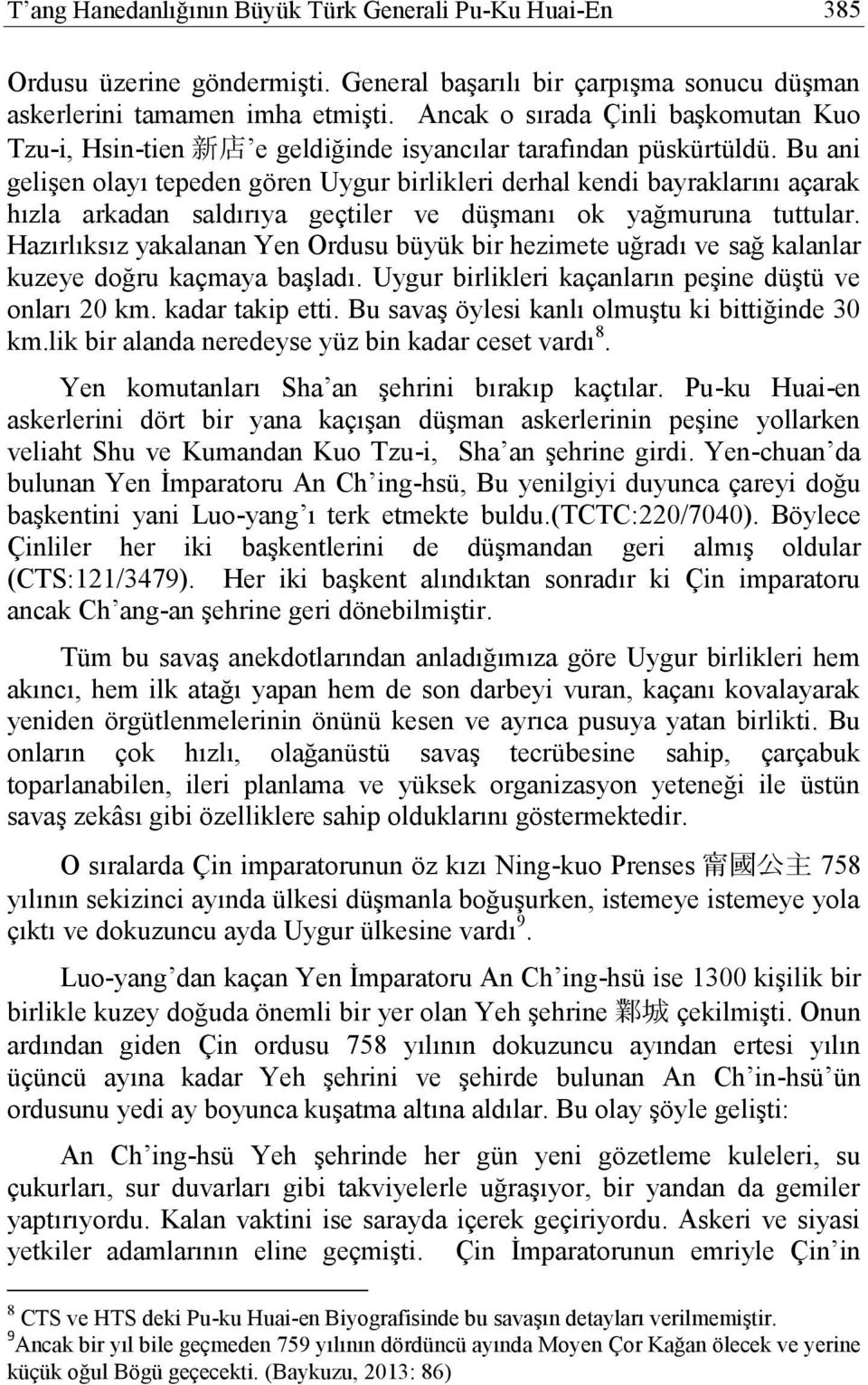 Bu ani gelişen olayı tepeden gören Uygur birlikleri derhal kendi bayraklarını açarak hızla arkadan saldırıya geçtiler ve düşmanı ok yağmuruna tuttular.