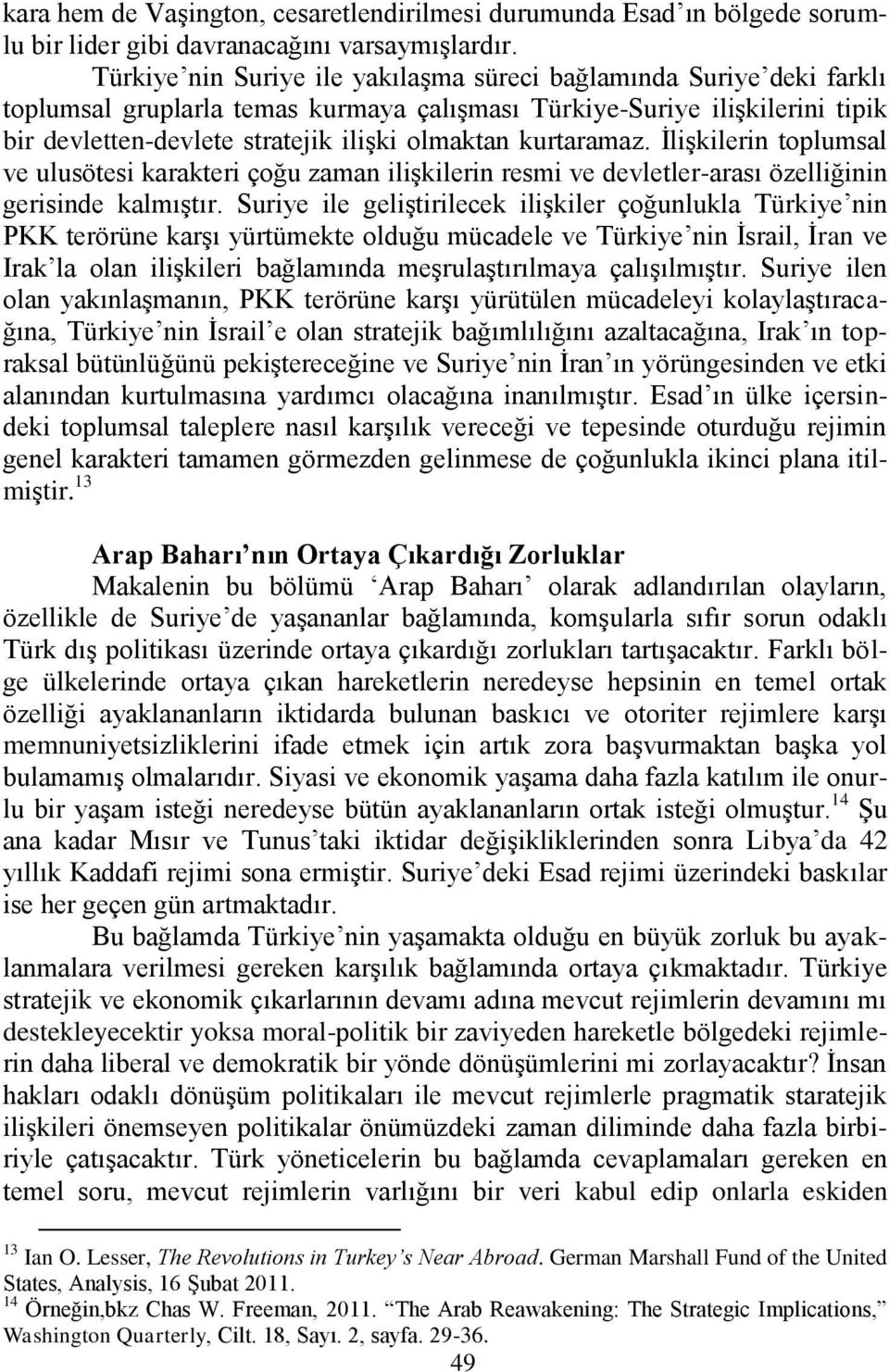 kurtaramaz. ĠliĢkilerin toplumsal ve ulusötesi karakteri çoğu zaman iliģkilerin resmi ve devletler-arası özelliğinin gerisinde kalmıģtır.