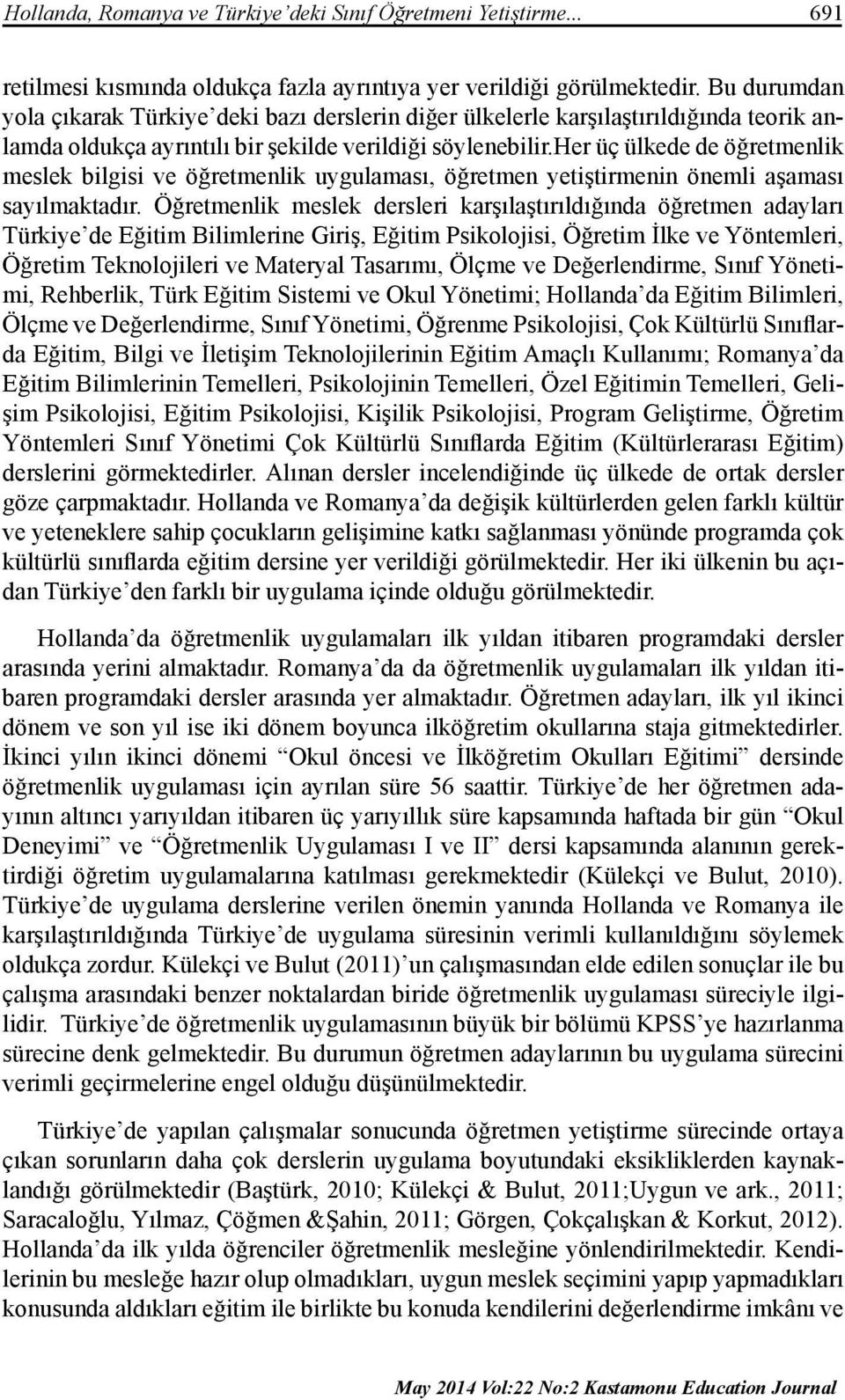 her üç ülkede de öğretmenlik meslek bilgisi ve öğretmenlik uygulaması, öğretmen yetiştirmenin önemli aşaması sayılmaktadır.