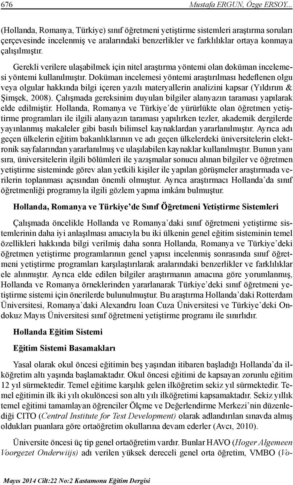 Gerekli verilere ulaşabilmek için nitel araştırma yöntemi olan doküman incelemesi yöntemi kullanılmıştır.