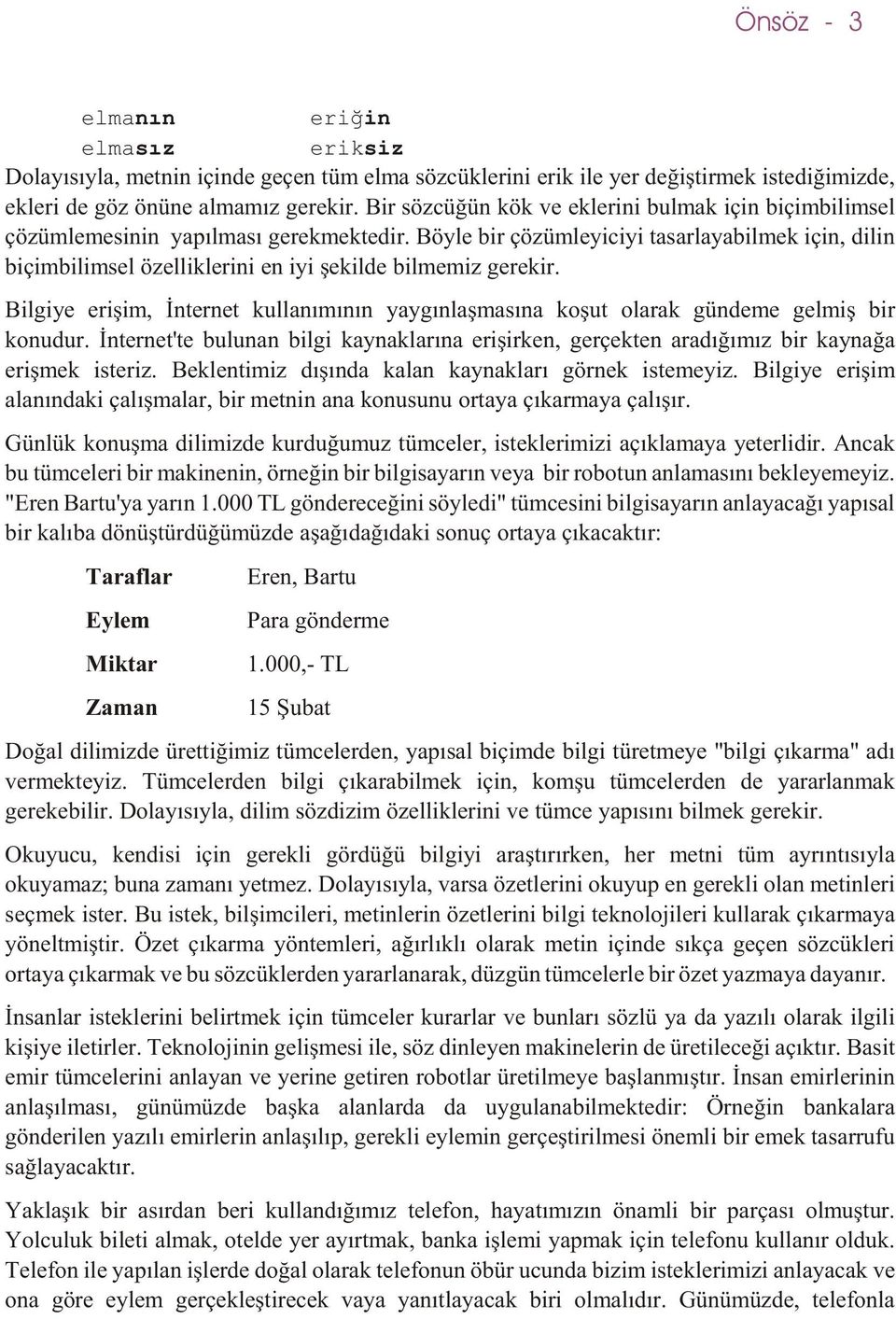 Böyle bir çözümleyiciyi tasarlayabilmek için, dilin biçimbilimsel özelliklerini en iyi þekilde bilmemiz gerekir.