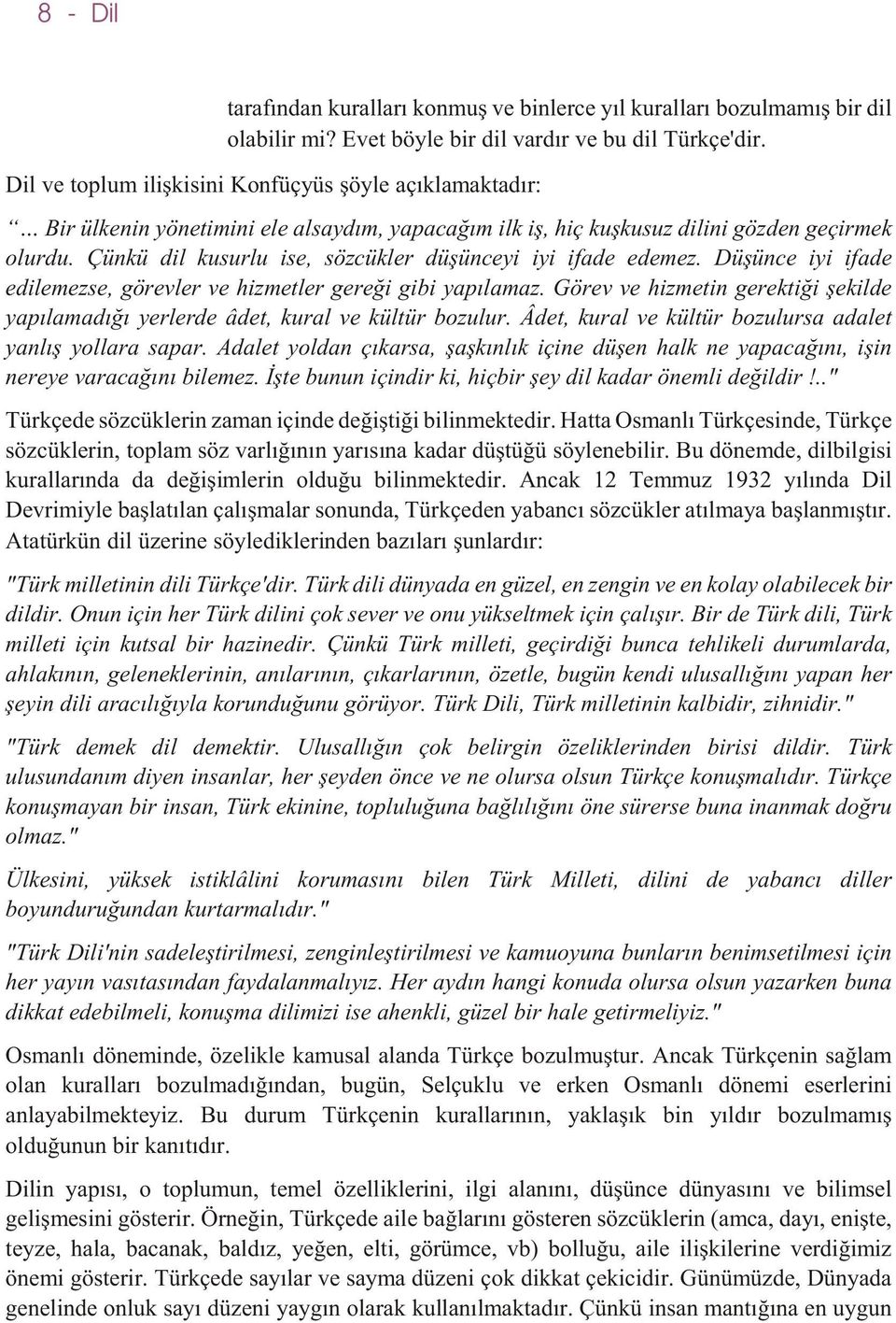 Çünkü dil kusurlu ise, sözcükler düþünceyi iyi ifade edemez. Düþünce iyi ifade edilemezse, görevler ve hizmetler gereði gibi yapýlamaz.