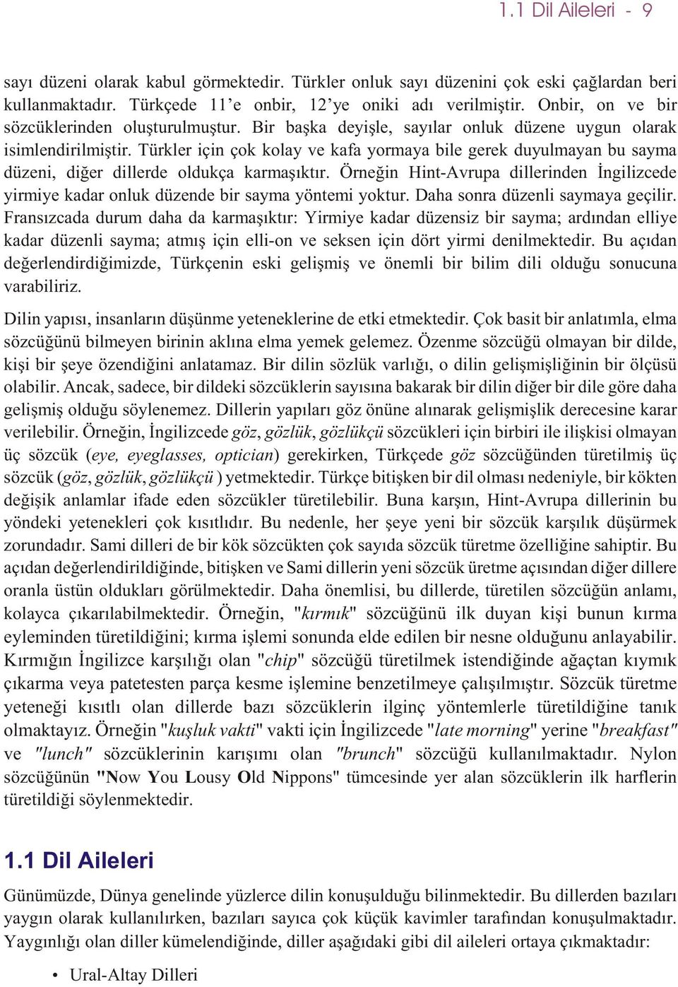 Türkler için çok kolay ve kafa yormaya bile gerek duyulmayan bu sayma düzeni, diðer dillerde oldukça karmaþýktýr.