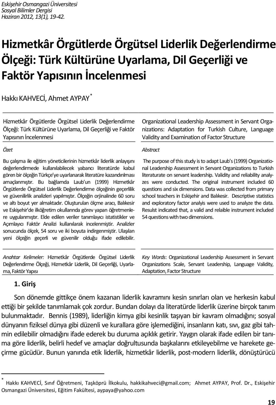 Değerlendirme Ölçeği: Türk Kültürüne Uyarlama, Dil Geçerliği ve Faktör Yapısının İncelenmesi Özet Bu çalışma ile eğitim yöneticilerinin hizmetkâr liderlik anlayışını değerlendirmede kullanılabilecek