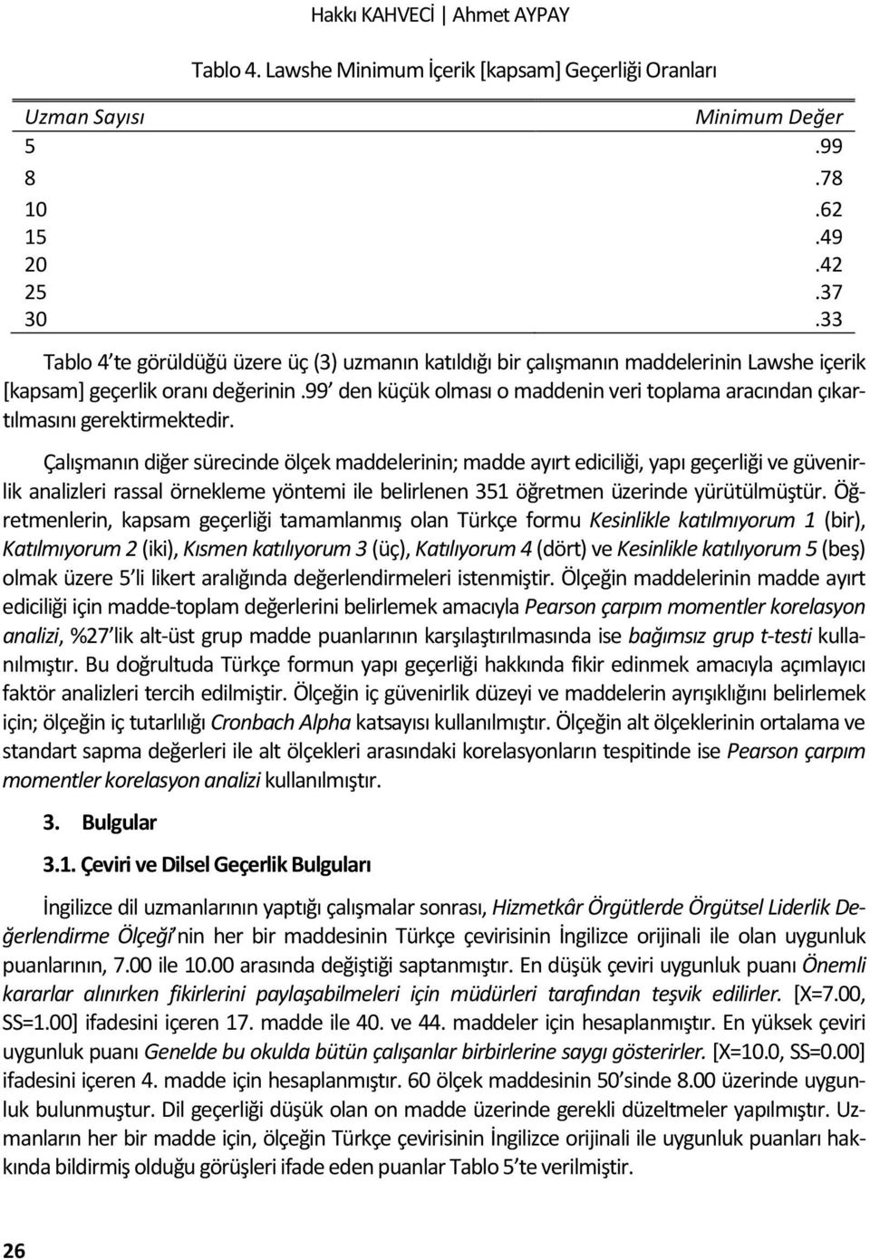 99 den küçük olması o maddenin veri toplama aracından çıkartılmasını gerektirmektedir.