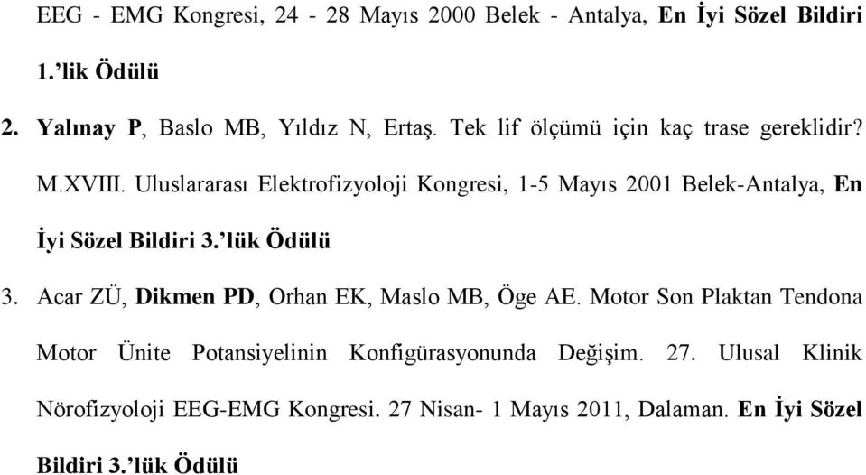 Uluslararası Elektrofizyoloji Kongresi, 1-5 Mayıs 2001 Belek-Antalya, En İyi Sözel Bildiri 3. lük Ödülü 3.
