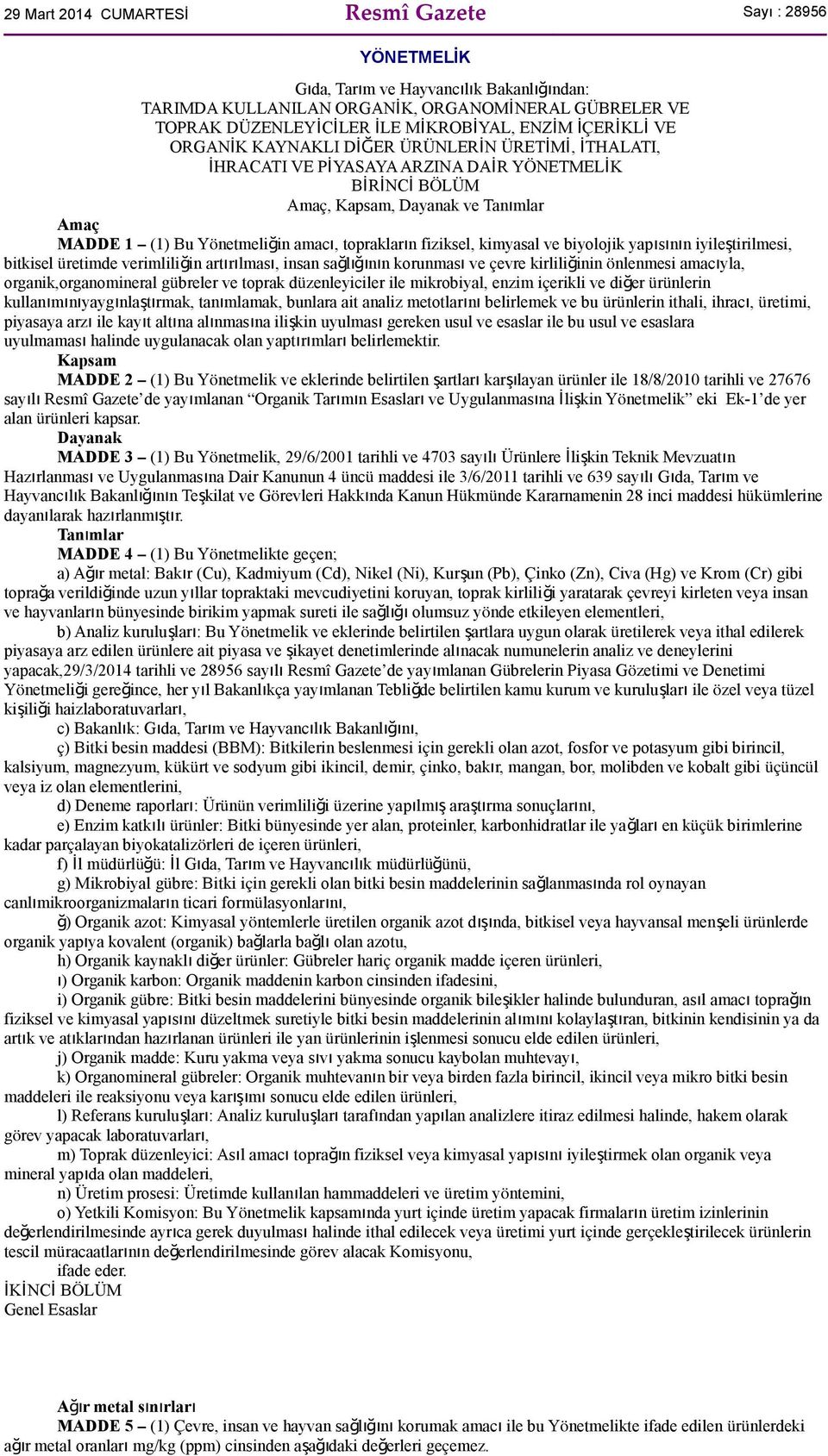 toprakların fiziksel, kimyasal ve biyolojik yapısının iyileştirilmesi, bitkisel üretimde verimliliğin artırılması, insan sağlığının korunması ve çevre kirliliğinin önlenmesi amacıyla,