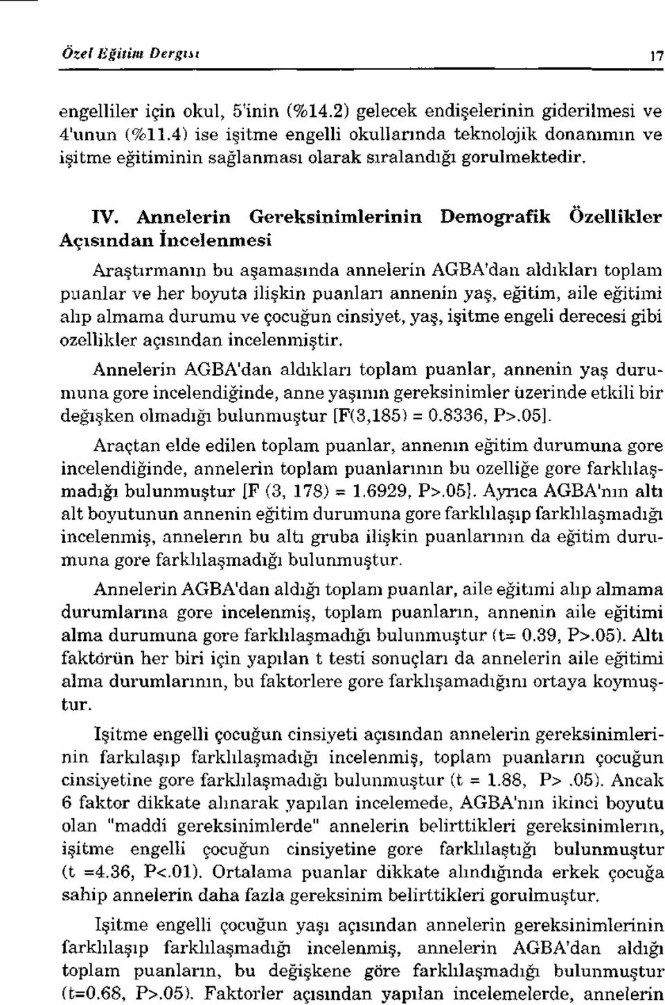 Annelerin Gereksinimlerinin Demografik Özellikler Açısından İncelenmesi Araştırmanın bu aşamasında annelerin AGBA'daıı aldıkları toplam puanlar ve her boyuta ilişkin puanları annenin yaş, eğitim,