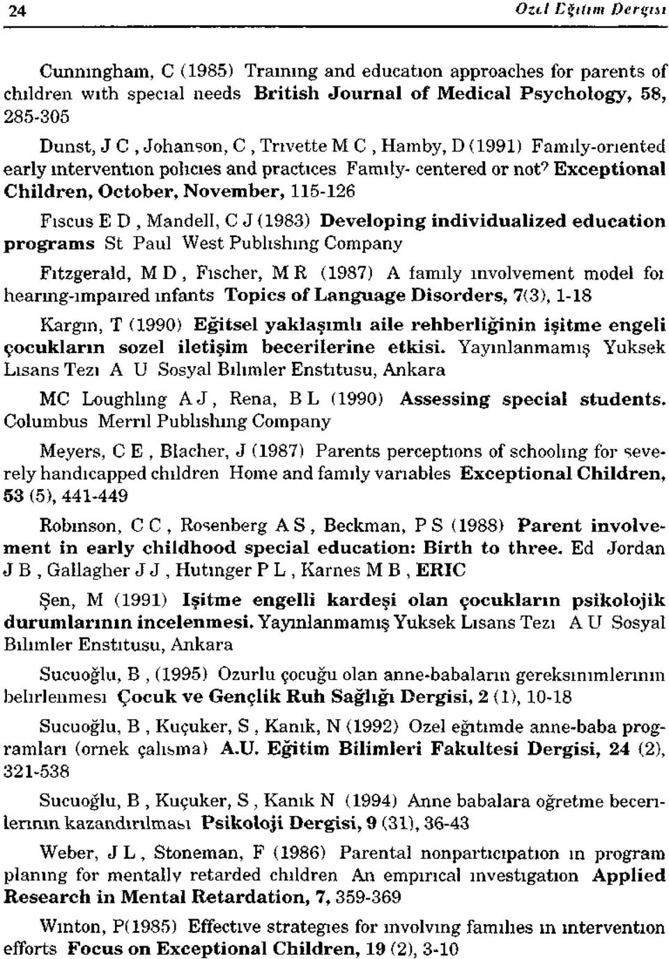 Exceptional Children, October, November, 115-126 Fıscus E D, Mandell, C J (1983) Developing individualized education programs St Paul West Publishing Company Fitzgerald, MD, Fischer, MR (1987) A