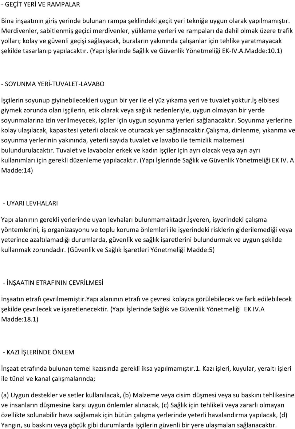 yaratmayacak şekilde tasarlanıp yapılacaktır. (Yapı İşlerinde Sağlık ve Güvenlik Yönetmeliği EK-IV.A.Madde:10.