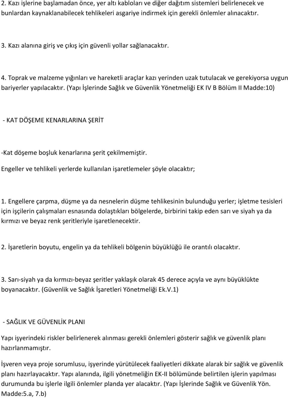 (Yapı İşlerinde Sağlık ve Güvenlik Yönetmeliği EK IV B Bölüm II Madde:10) - KAT DÖŞEME KENARLARINA ŞERİT -Kat döşeme boşluk kenarlarına şerit çekilmemiştir.