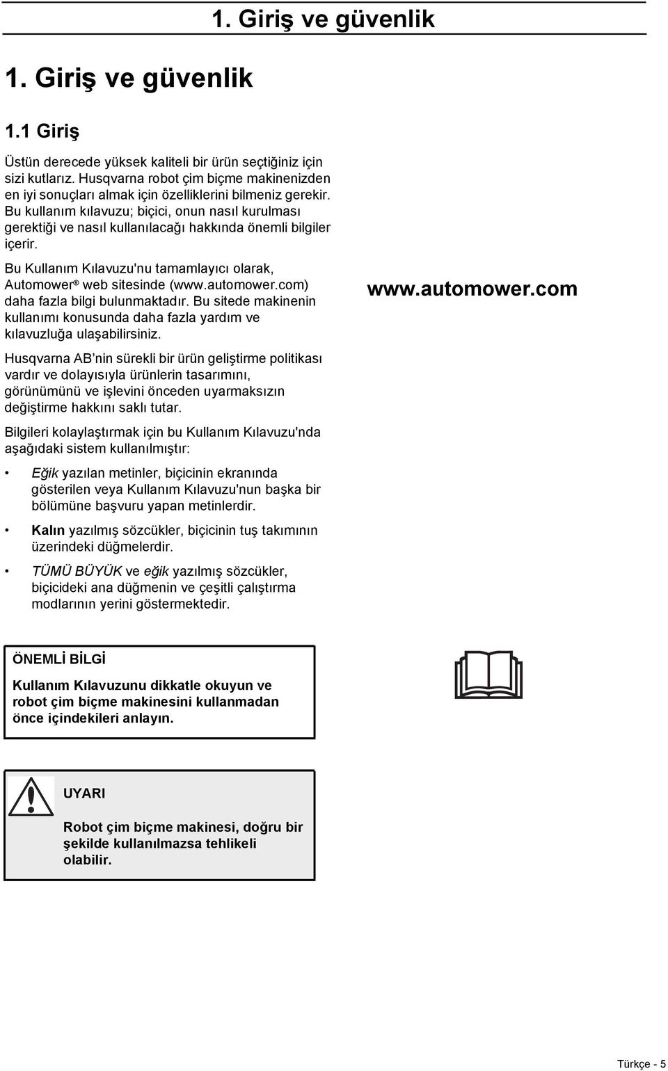 Bu kullanım kılavuzu; biçici, onun nasıl kurulması gerektiği ve nasıl kullanılacağı hakkında önemli bilgiler içerir. Bu Kullanım Kılavuzu'nu tamamlayıcı olarak, Automower web sitesinde (www.automower.