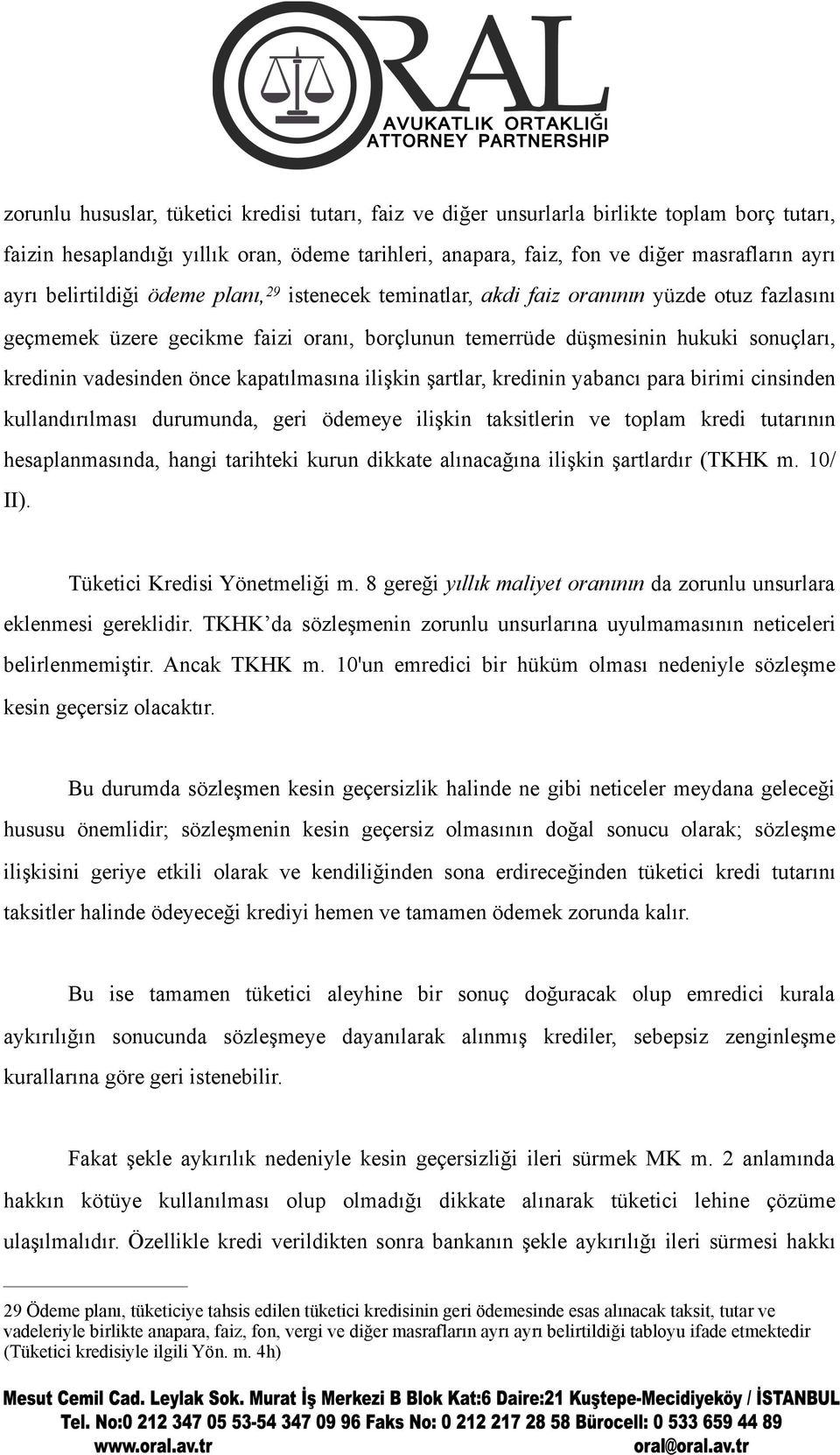 önce kapatılmasına ilişkin şartlar, kredinin yabancı para birimi cinsinden kullandırılması durumunda, geri ödemeye ilişkin taksitlerin ve toplam kredi tutarının hesaplanmasında, hangi tarihteki kurun