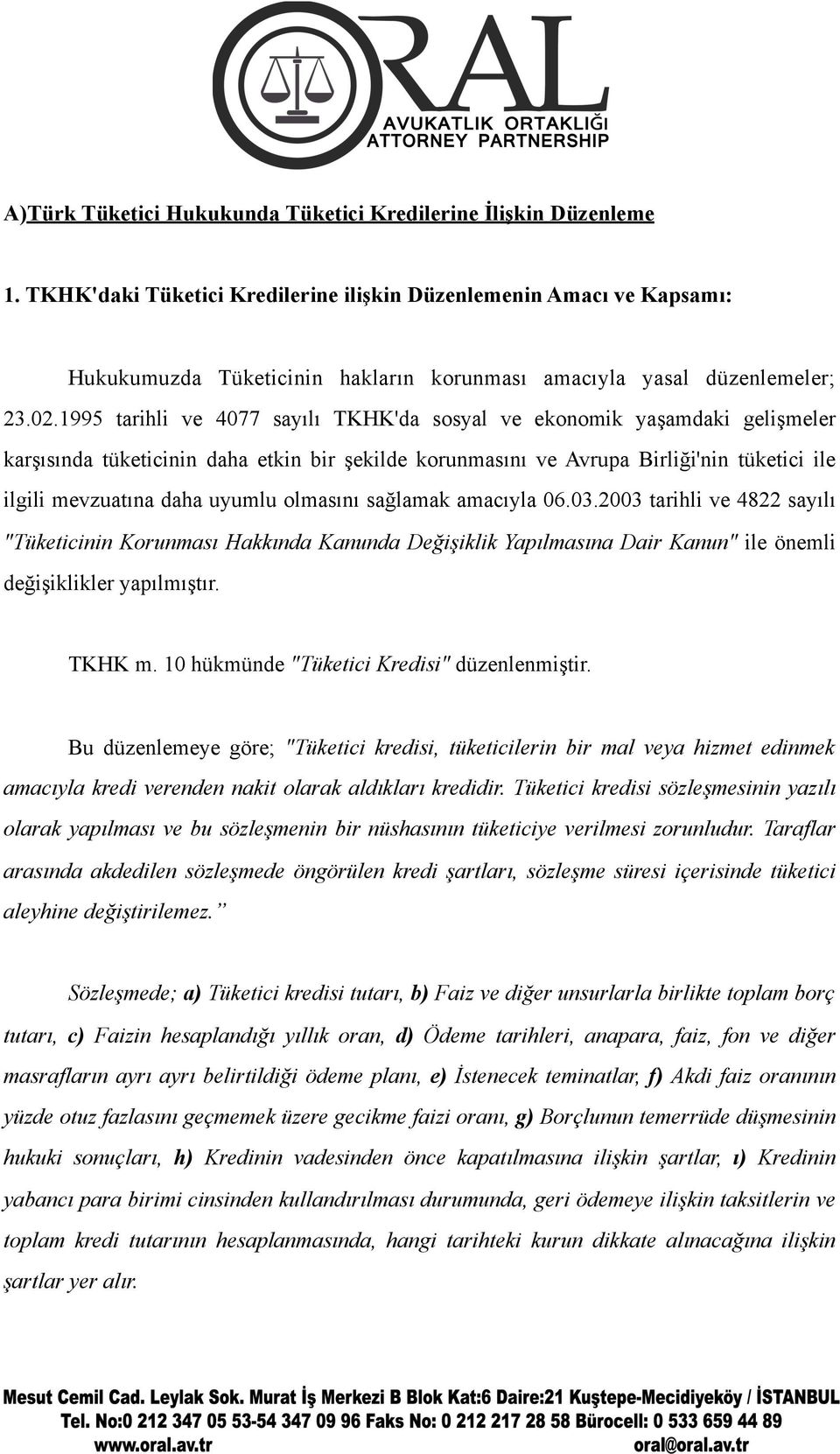 1995 tarihli ve 4077 sayılı TKHK'da sosyal ve ekonomik yaşamdaki gelişmeler karşısında tüketicinin daha etkin bir şekilde korunmasını ve Avrupa Birliği'nin tüketici ile ilgili mevzuatına daha uyumlu