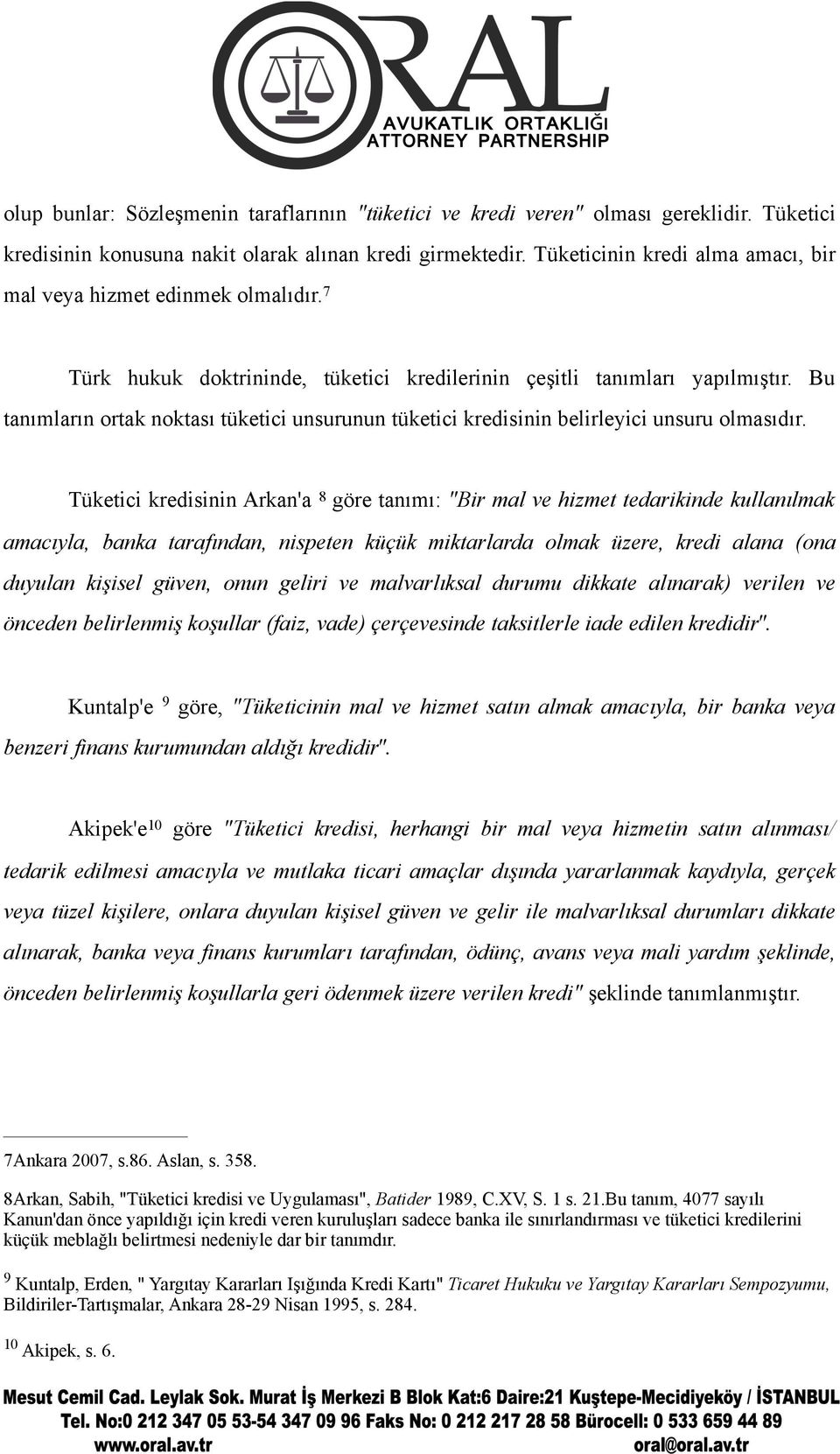 Bu tanımların ortak noktası tüketici unsurunun tüketici kredisinin belirleyici unsuru olmasıdır.