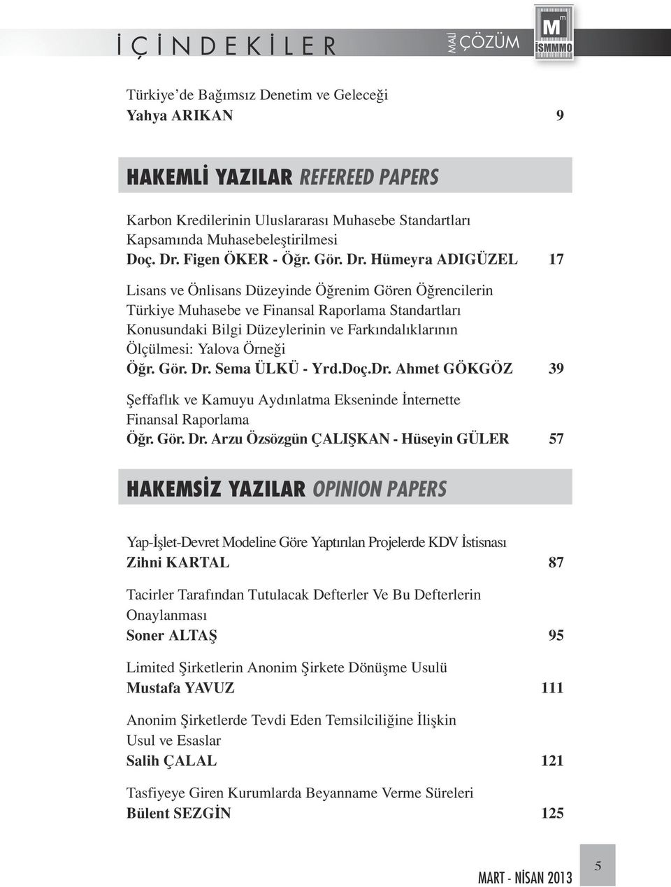 Hümeyra ADIGÜZEL 17 Lisans ve Önlisans Düzeyinde Öğrenim Gören Öğrencilerin Türkiye Muhasebe ve Finansal Raporlama Standartları Konusundaki Bilgi Düzeylerinin ve Farkındalıklarının Ölçülmesi: Yalova