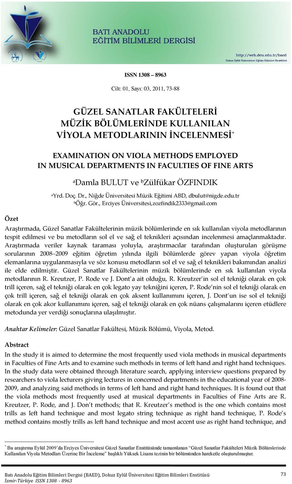 com Özet Araştırmada, Güzel Sanatlar Fakültelerinin müzik bölümlerinde en sık kullanılan viyola metodlarının tespit edilmesi ve bu metodların sol el ve sağ el teknikleri açısından incelenmesi