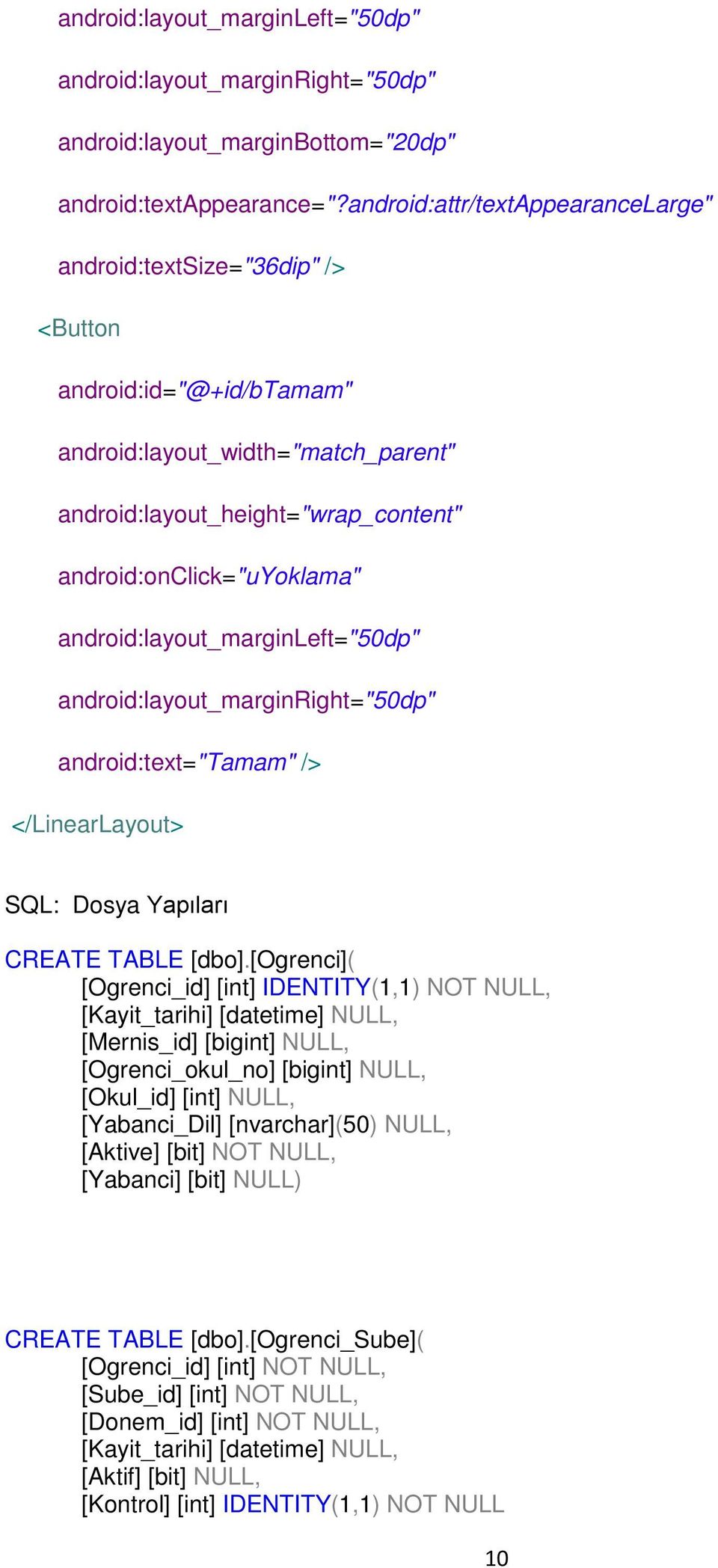 android:layout_marginleft="50dp" android:layout_marginright="50dp" android:text="tamam" /> </LinearLayout> SQL: Dosya Yapıları CREATE TABLE [dbo].