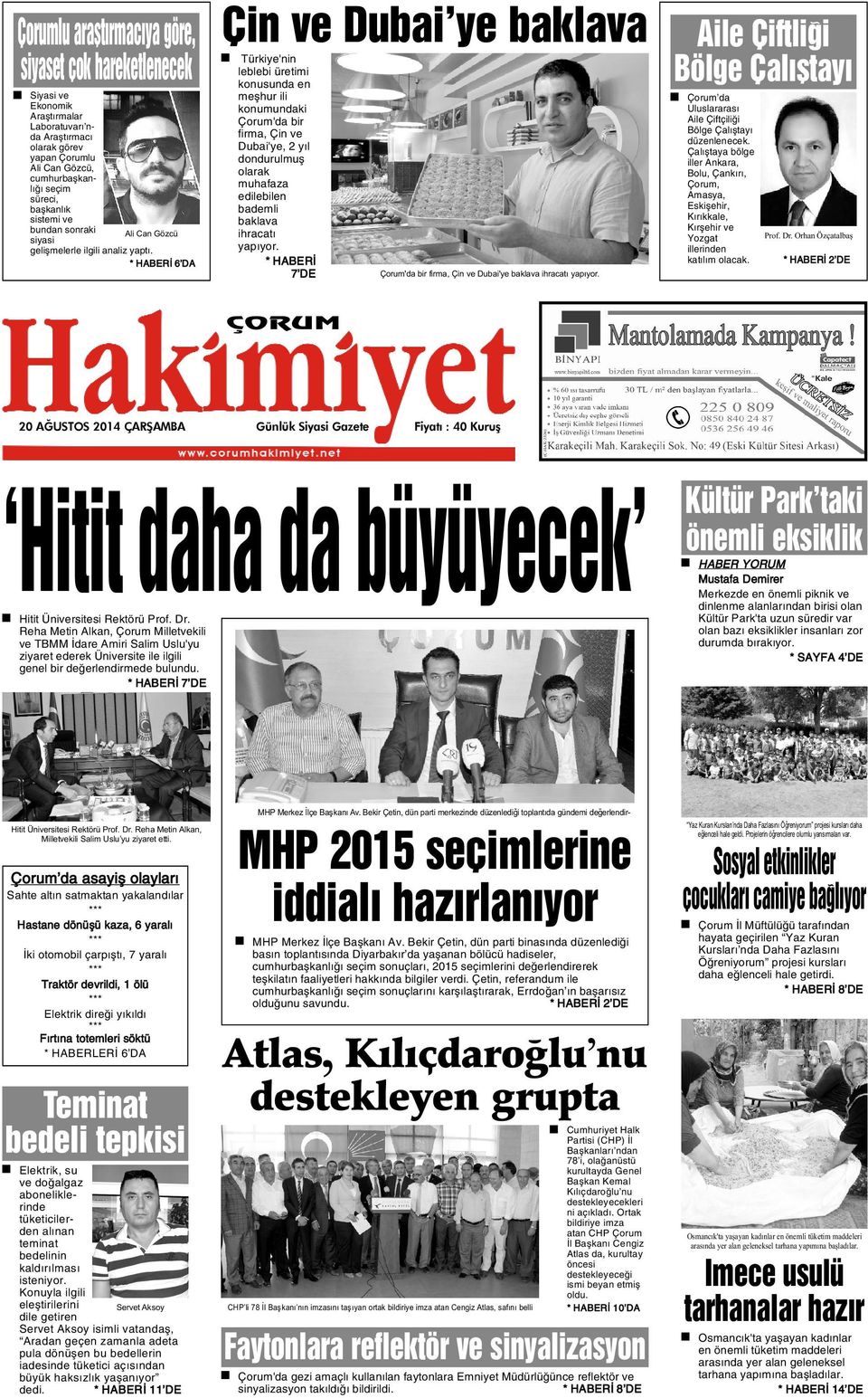 * HABERÝ 6 DA Çin ve Dubai ye baklava Türkiye'nin leblebi üretimi konusunda en meþhur ili konumundaki Çorum'da bir firma, Çin ve Dubai'ye, 2 yýl dondurulmuþ olarak muhafaza edilebilen bademli baklava