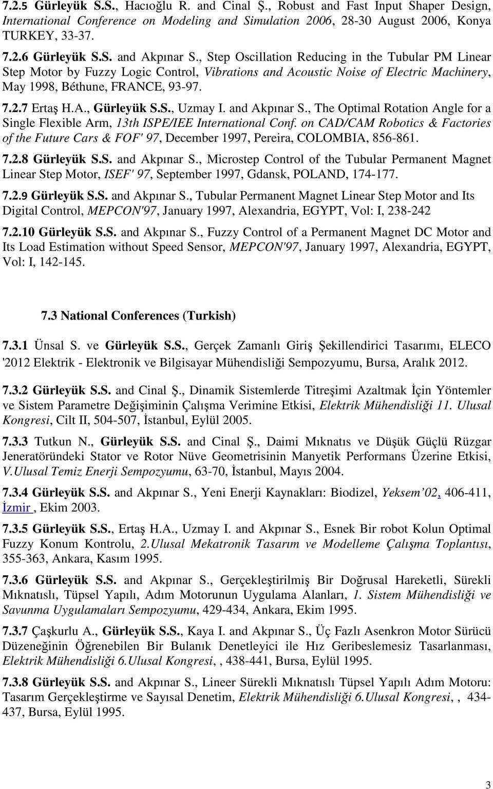 7 Ertaş H.A., Gürleyük S.S., Uzmay I. and Akpınar S., The Optimal Rotation Angle for a Single Flexible Arm, 13th ISPE/IEE International Conf.