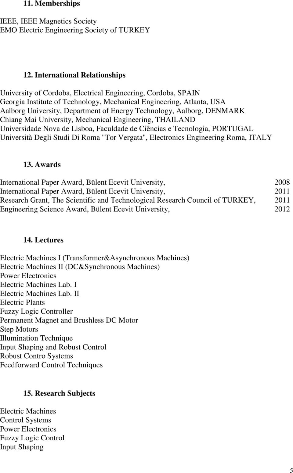 Energy Technology, Aalborg, DENMARK Chiang Mai University, Mechanical Engineering, THAILAND Universidade Nova de Lisboa, Faculdade de Ciências e Tecnologia, PORTUGAL Università Degli Studi Di Roma