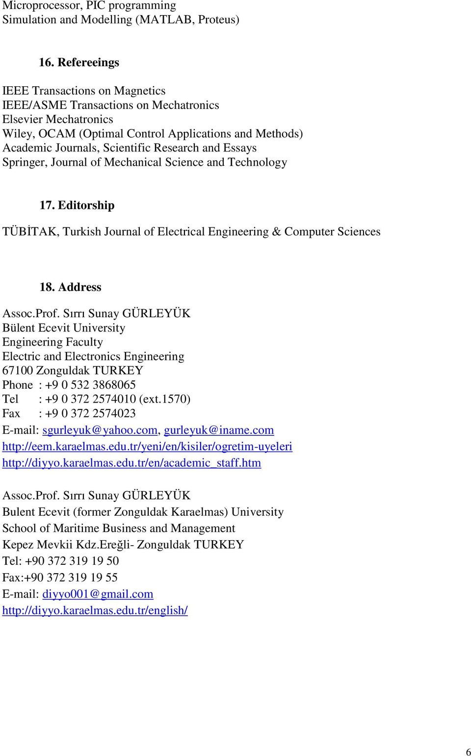 and Essays Springer, Journal of Mechanical Science and Technology 17. Editorship TÜBĐTAK, Turkish Journal of Electrical Engineering & Computer Sciences 18. Address Assoc.Prof.