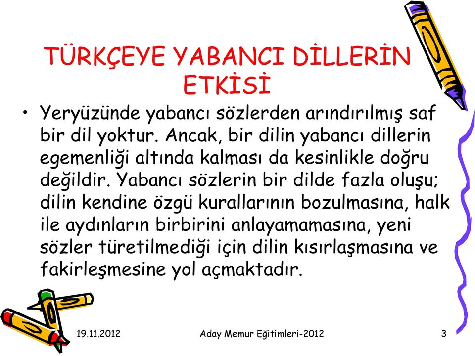 Yabancı sözlerin bir dilde fazla oluşu; dilin kendine özgü kurallarının bozulmasına, halk ile aydınların