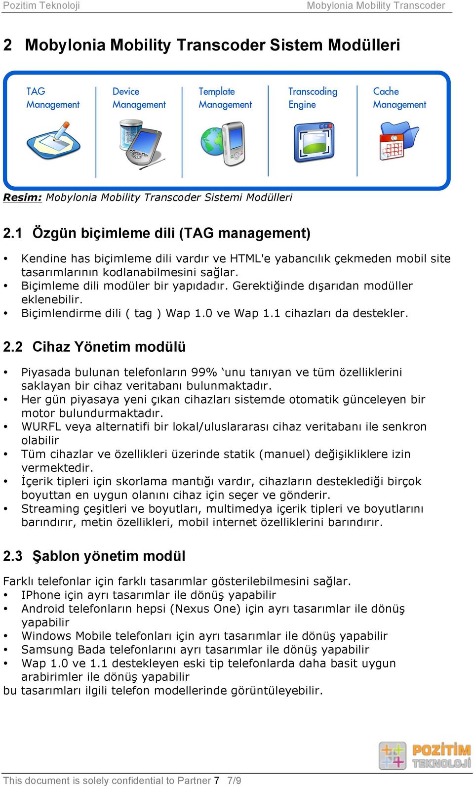 Gerektiğinde dışarıdan modüller eklenebilir. Biçimlendirme dili ( tag ) Wap 1.0 ve Wap 1.1 cihazları da destekler. 2.