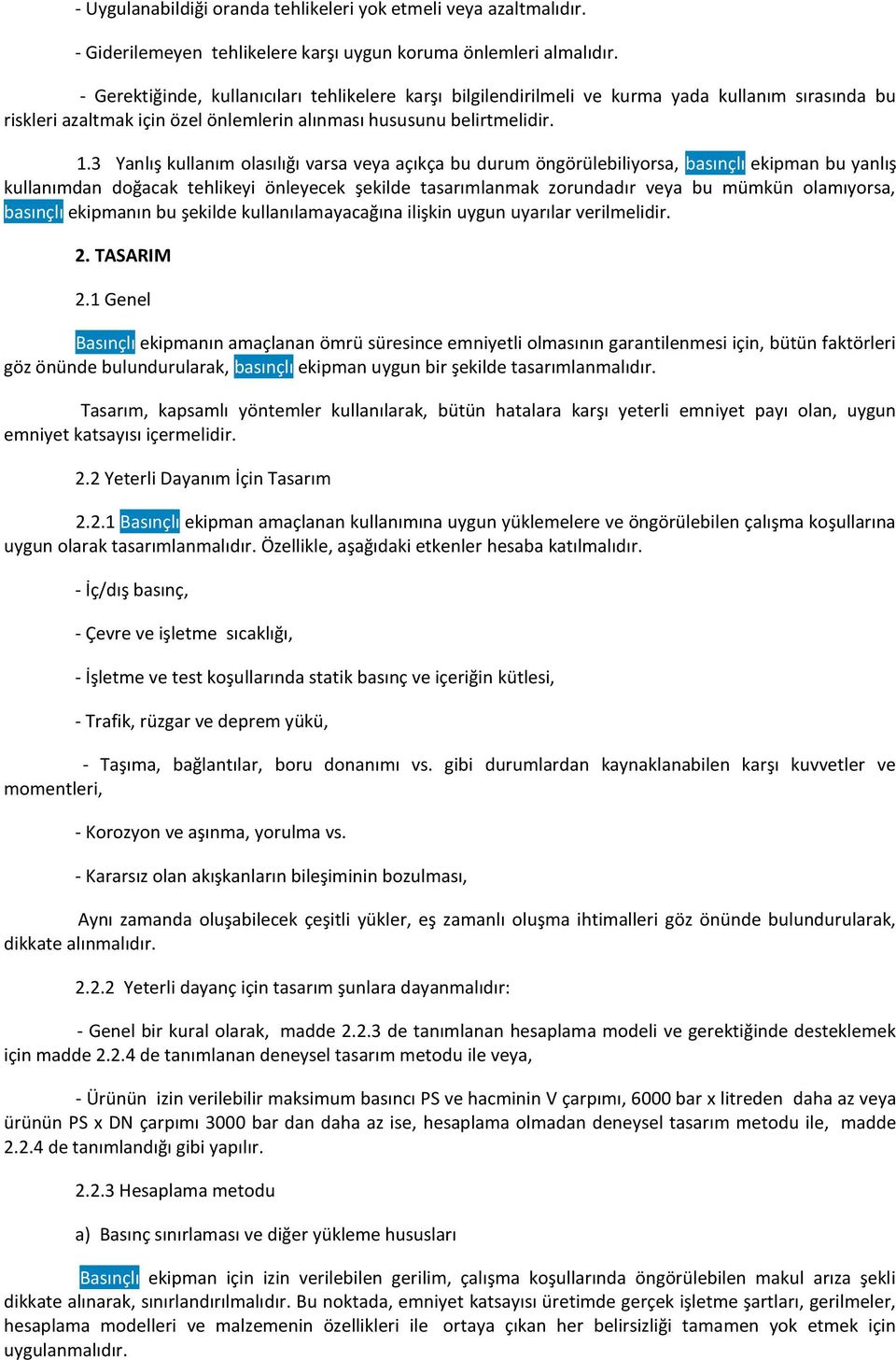 3 Yanlış kullanım olasılığı varsa veya açıkça bu durum öngörülebiliyorsa, basınçlı ekipman bu yanlış kullanımdan doğacak tehlikeyi önleyecek şekilde tasarımlanmak zorundadır veya bu mümkün