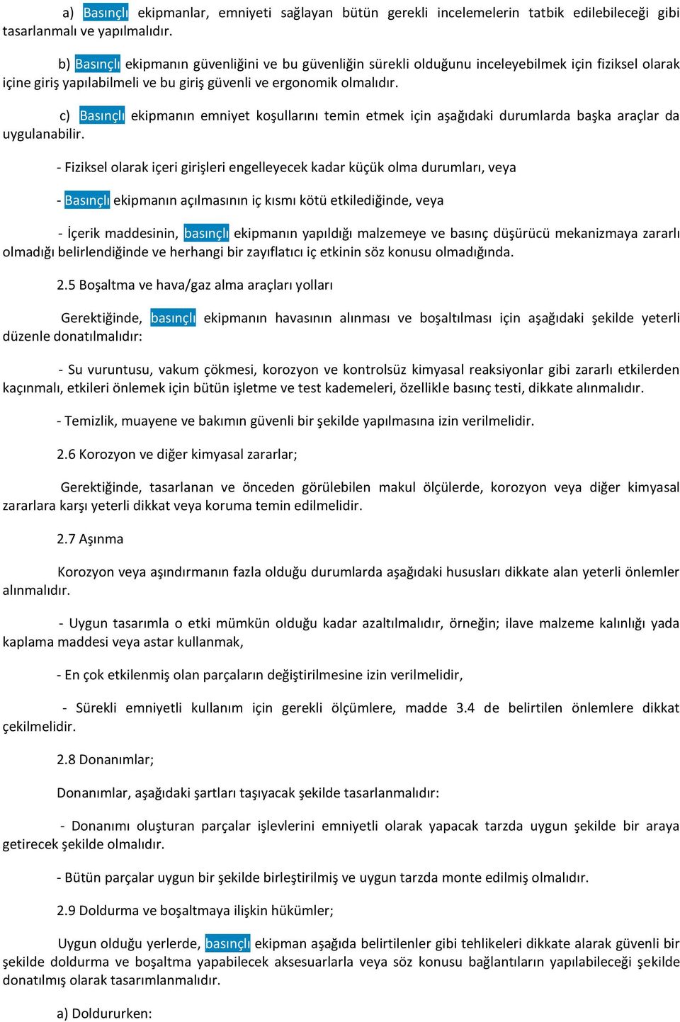 c) Basınçlı ekipmanın emniyet koşullarını temin etmek için aşağıdaki durumlarda başka araçlar da uygulanabilir.