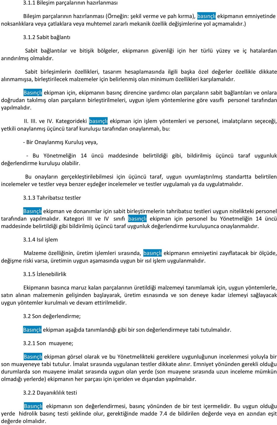 Sabit birleşimlerin özellikleri, tasarım hesaplamasında ilgili başka özel değerler özellikle dikkate alınmamışsa, birleştirilecek malzemeler için belirlenmiş olan minimum özellikleri karşılamalıdır.