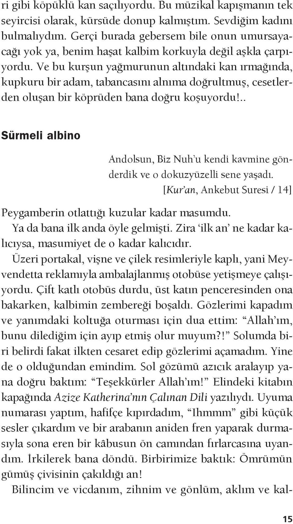 Ve bu kurşun yağmurunun altındaki kan ırmağında, kupkuru bir adam, tabancasını alnıma doğrultmuş, cesetlerden oluşan bir köprüden bana doğru koşuyordu!