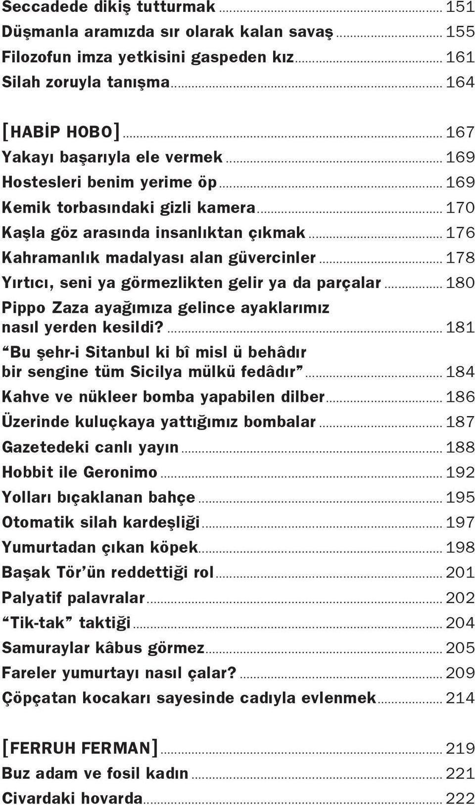 .. 178 Yırtıcı, seni ya görmezlikten gelir ya da parçalar... 180 Pippo Zaza ayağımıza gelince ayaklarımız nasıl yerden kesildi?