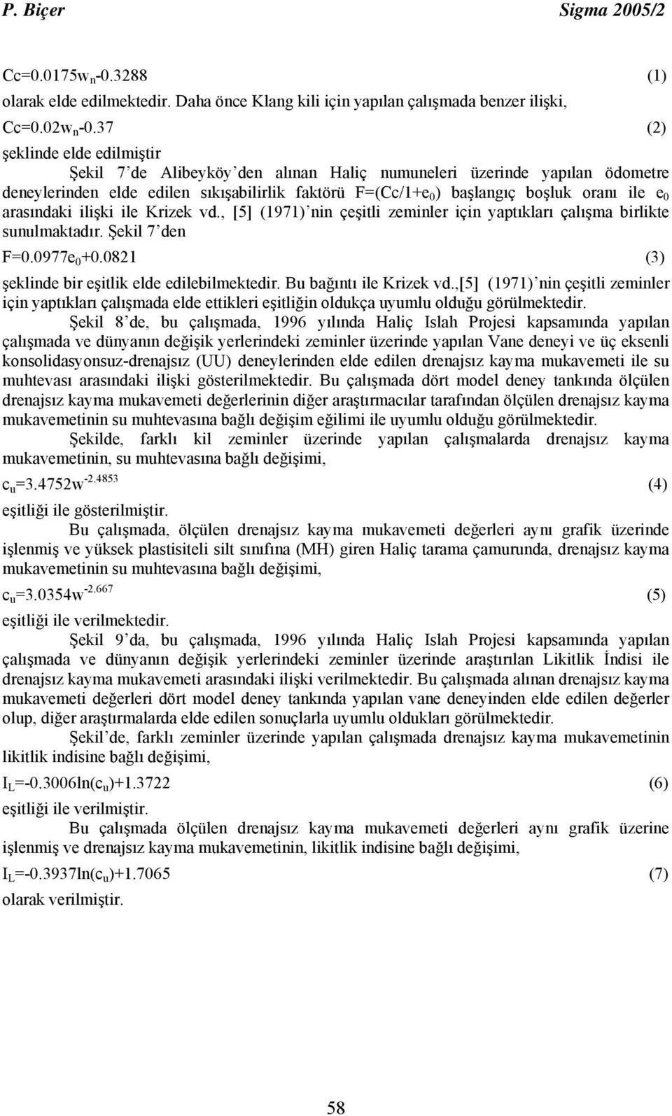 0 arasındaki ilişki ile Krizek vd., [5] (1971) nin çeşitli zeminler için yaptıkları çalışma birlikte sunulmaktadır. Şekil 7 den F=0.0977e 0 +0.0821 (3) şeklinde bir eşitlik elde edilebilmektedir.