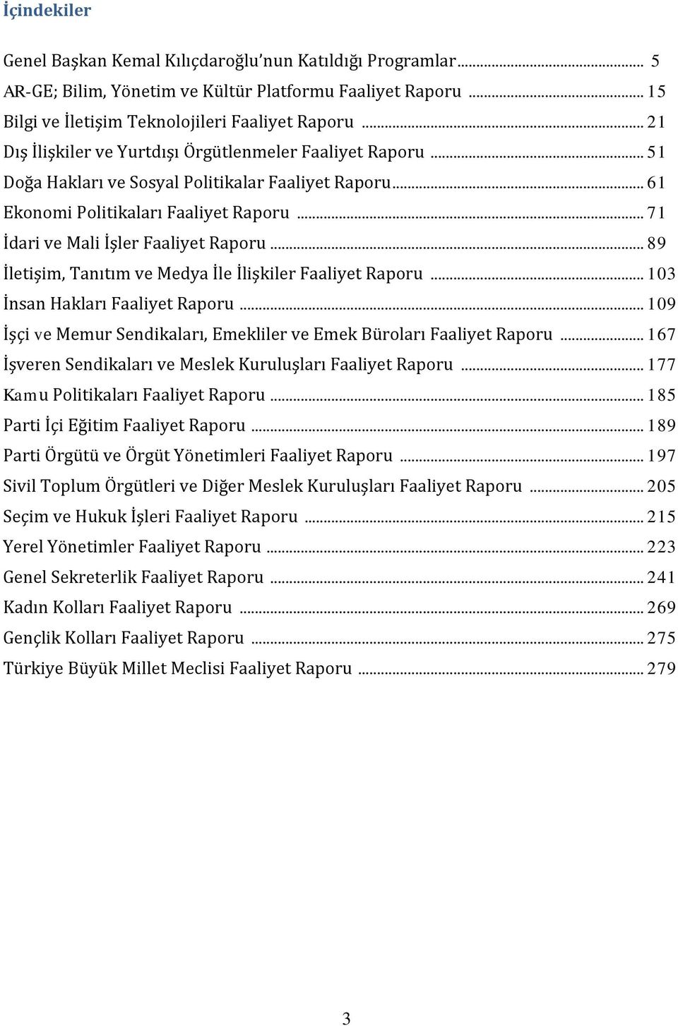 .. 71 İdari ve Mali İşler Faaliyet Raporu... 89 İletişim, Tanıtım ve Medya İle İlişkiler Faaliyet Raporu... 103 İnsan Hakları Faaliyet Raporu.