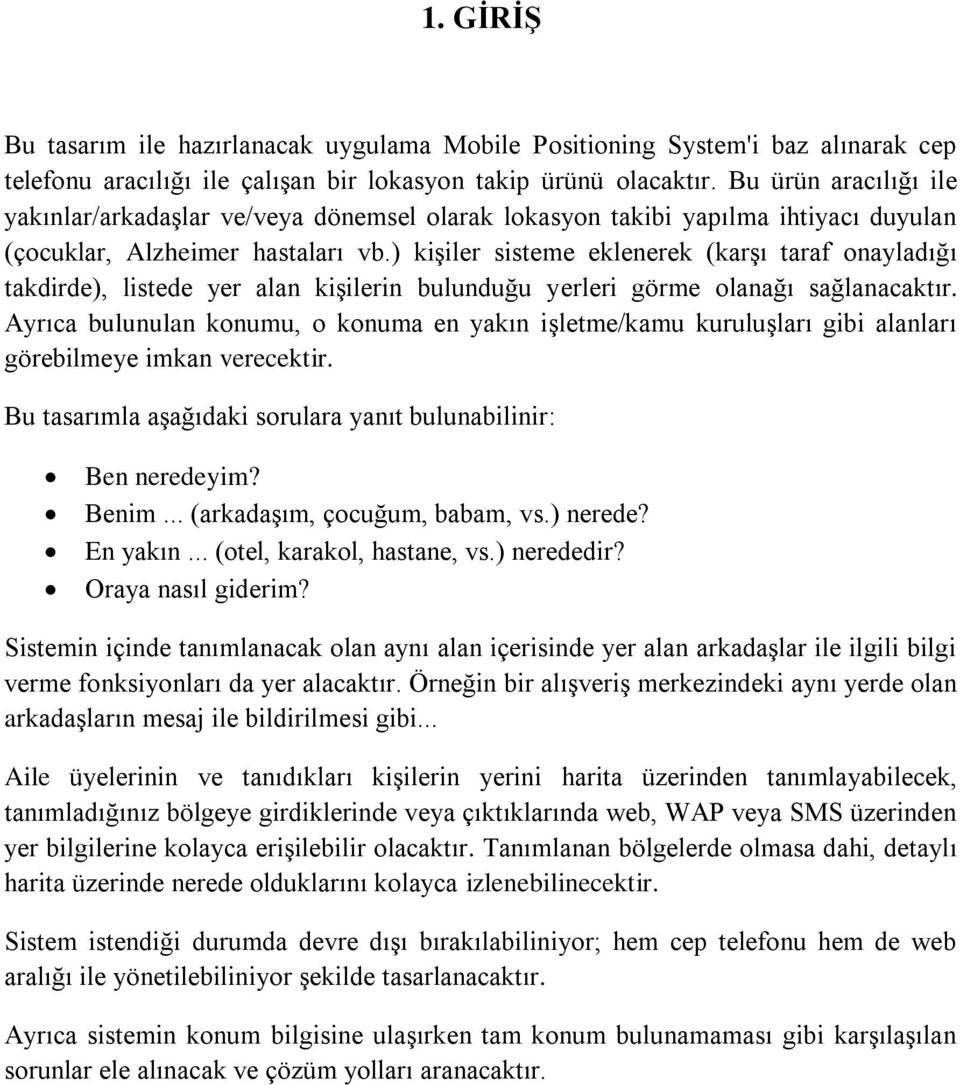 ) kiģiler sisteme eklenerek (karģı taraf onayladığı takdirde), listede yer alan kiģilerin bulunduğu yerleri görme olanağı sağlanacaktır.