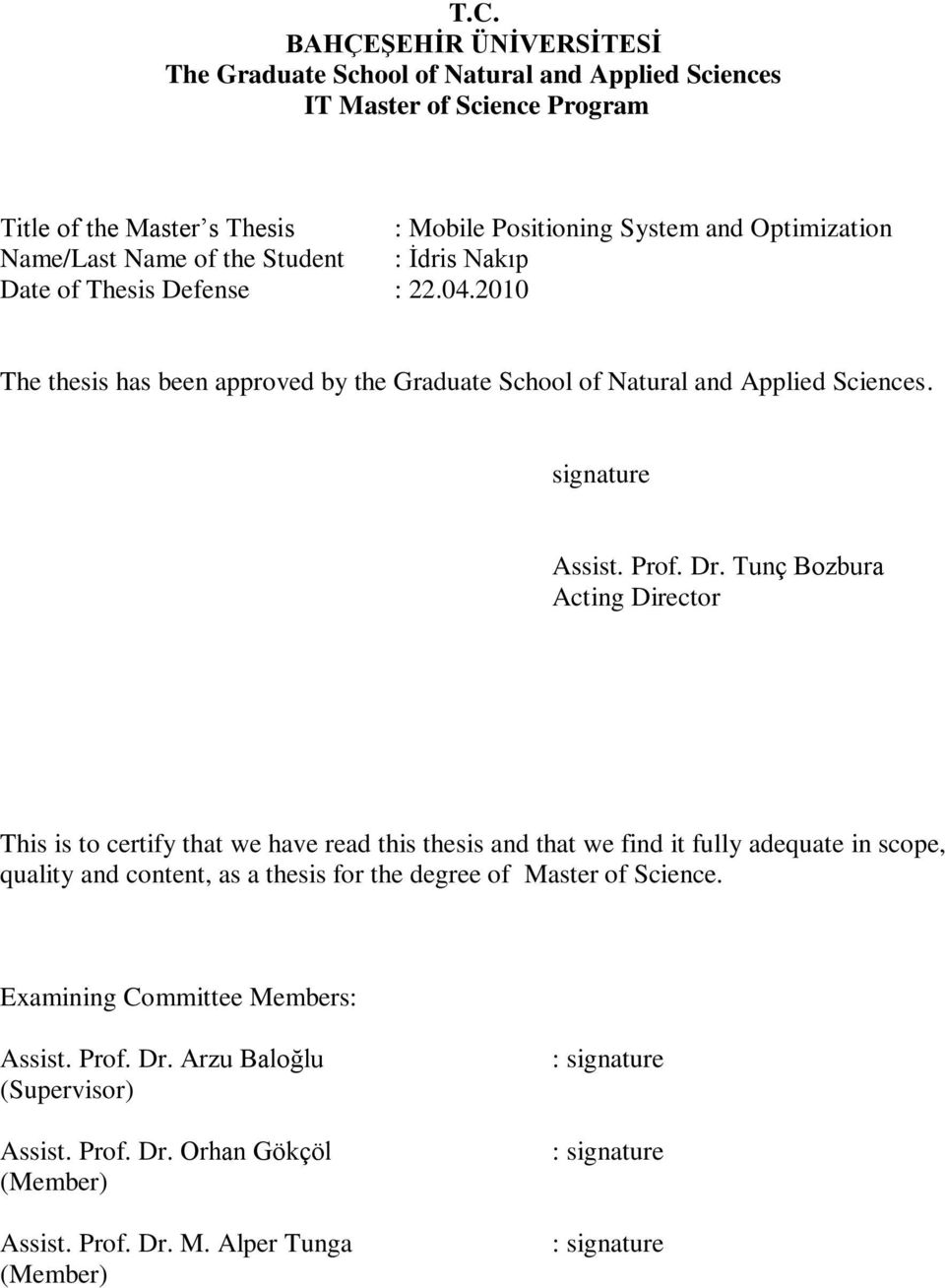 Dr. Tunç Bozbura Acting Director This is to certify that we have read this thesis and that we find it fully adequate in scope, quality and content, as a thesis for the degree of Master of